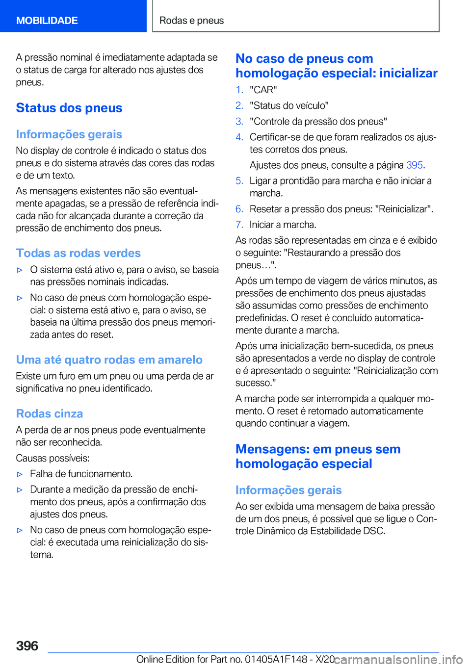 BMW X6 2021  Manual do condutor (in Portuguese) �A��p�r�e�s�s�ã�o��n�o�m�i�n�a�l��é��i�m�e�d�i�a�t�a�m�e�n�t�e��a�d�a�p�t�a�d�a��s�e�o��s�t�a�t�u�s��d�e��c�a�r�g�a��f�o�r��a�l�t�e�r�a�d�o��n�o�s��a�j�u�s�t�e�s��d�o�s
�p�n�e�u�s�.
�S