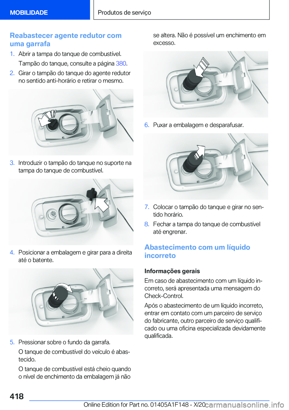 BMW X6 2021  Manual do condutor (in Portuguese) �R�e�a�b�a�s�t�e�c�e�r��a�g�e�n�t�e��r�e�d�u�t�o�r��c�o�m
�u�m�a��g�a�r�r�a�f�a�1�.�A�b�r�i�r��a��t�a�m�p�a��d�o��t�a�n�q�u�e��d�e��c�o�m�b�u�s�t�