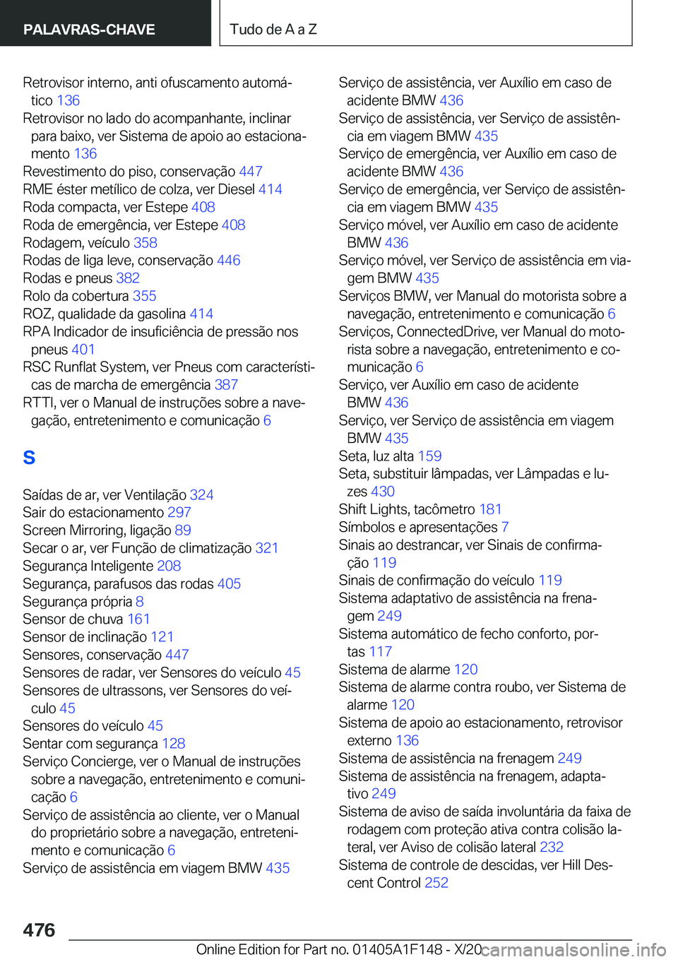 BMW X6 2021  Manual do condutor (in Portuguese) �R�e�t�r�o�v�i�s�o�r��i�n�t�e�r�n�o�,��a�n�t�i��o�f�u�s�c�a�m�e�n�t�o��a�u�t�o�m�áª�t�i�c�o� �1�3�6�
�R�e�t�r�o�v�i�s�o�r��n�o��l�a�d�o��d�o��a�c�o�m�p�a�n�h�a�n�t�e�,��i�n�c�l�i�n�a�r �