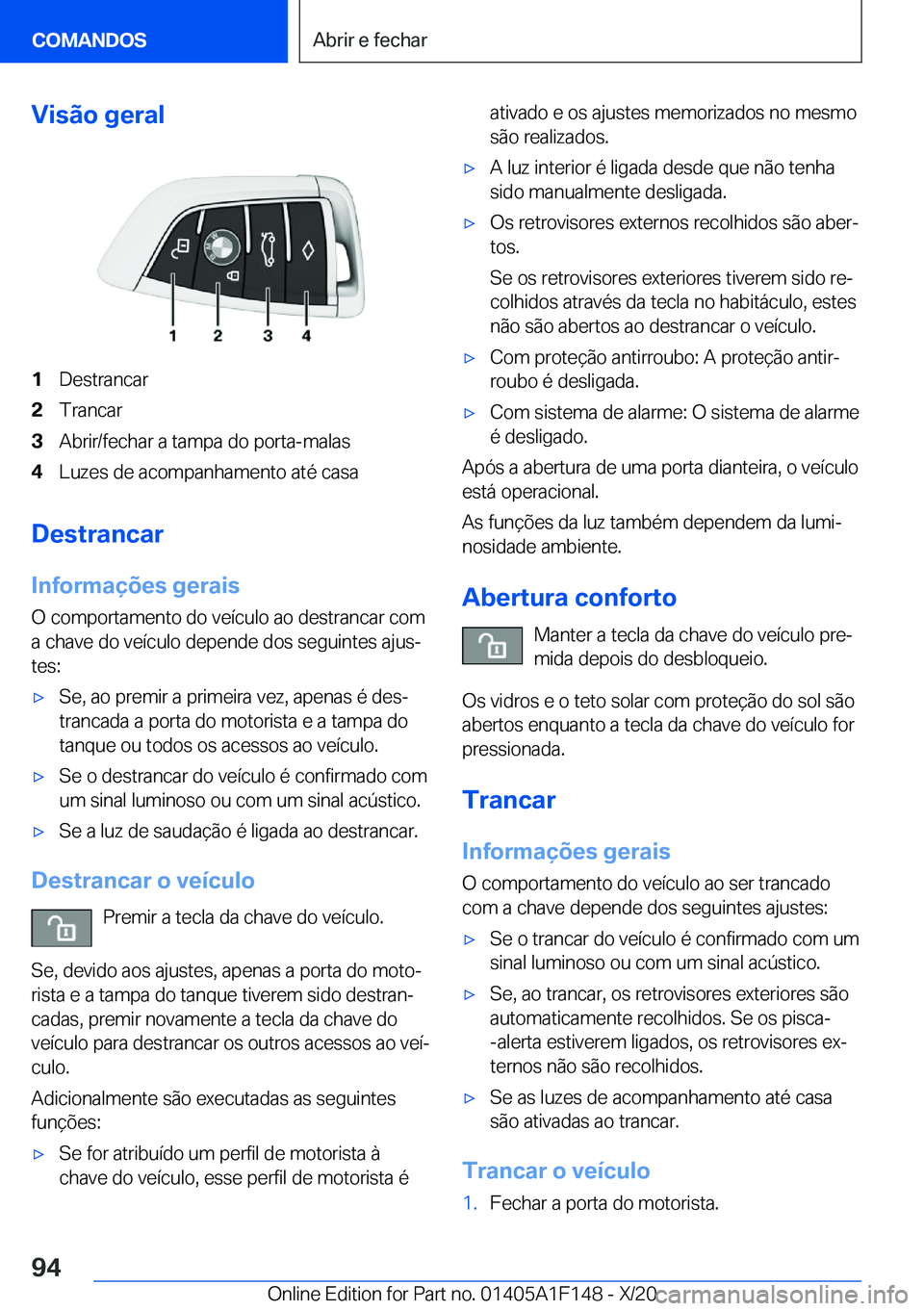 BMW X6 2021  Manual do condutor (in Portuguese) �V�i�s�ã�o��g�e�r�a�l�1�D�e�s�t�r�a�n�c�a�r�2�T�r�a�n�c�a�r�3�A�b�r�i�r�/�f�e�c�h�a�r��a��t�a�m�p�a��d�o��p�o�r�t�a�-�m�a�l�a�s�4�L�u�z�e�s��d�e��a�c�o�m�p�a�n�h�a�m�e�n�t�o��a�t�é��c�a�s�a