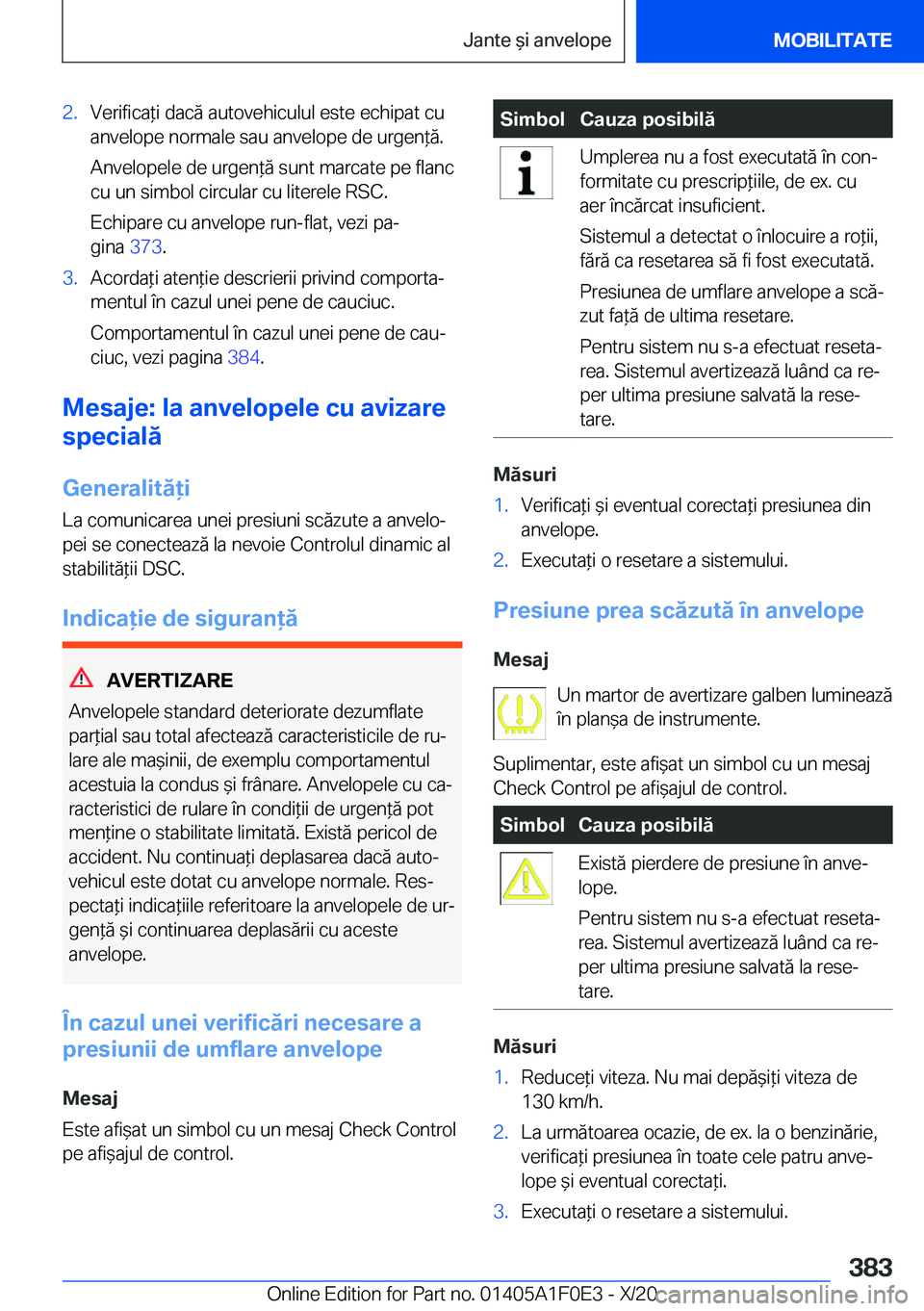 BMW X6 2021  Ghiduri De Utilizare (in Romanian) �2�.�V�e�r�i�f�i�c�a*�i��d�a�c�ă��a�u�t�o�v�e�h�i�c�u�l�u�l��e�s�t�e��e�c�h�i�p�a�t��c�u�a�n�v�e�l�o�p�e��n�o�r�m�a�l�e��s�a�u��a�n�v�e�l�o�p�e��d�e��u�r�g�e�n*�ă�.
�A�n�v�e�l�o�p�e�l�e�