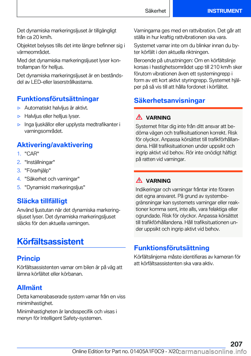 BMW X6 2021  InstruktionsbÖcker (in Swedish) �D�e�t��d�y�n�a�m�i�s�k�a��m�a�r�k�e�r�i�n�g�s�l�j�u�s�e�t��ä�r��t�i�l�l�g�ä�n�g�l�i�g�t
�f�r�å�n��c�a��2�0��k�m�/�h�.
�O�b�j�e�k�t�e�t��b�e�l�y�s�e�s��t�i�l�l�s��d�e�t��i�n�t�e��l�ä�n
