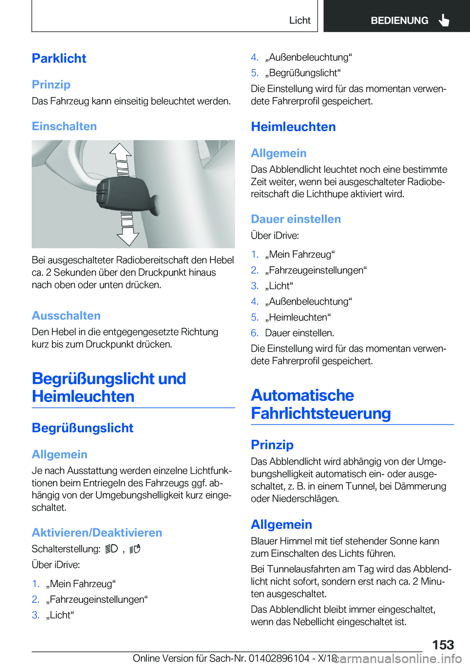 BMW X6 2019  Betriebsanleitungen (in German) �P�a�r�k�l�i�c�h�t�P�r�i�n�z�i�p
�D�a�s��F�a�h�r�z�e�u�g��k�a�n�n��e�i�n�s�e�i�t�i�g��b�e�l�e�u�c�h�t�e�t��w�e�r�d�e�n�.
�E�i�n�s�c�h�a�l�t�e�n
�B�e�i��a�u�s�g�e�s�c�h�a�l�t�e�t�e�r��R�a�d�i�o�