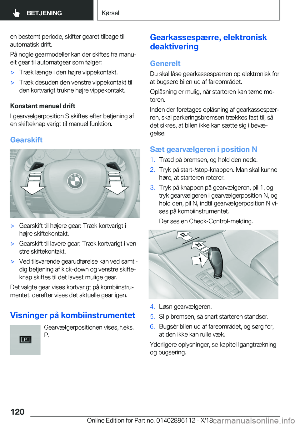 BMW X6 2019  InstruktionsbØger (in Danish) �e�n��b�e�s�t�e�m�t��p�e�r�i�o�d�e�,��s�k�i�f�t�e�r��g�e�a�r�e�t��t�i�l�b�a�g�e��t�i�l�a�u�t�o�m�a�t�i�s�k��d�r�i�f�t�.
�P�å��n�o�g�l�e��g�e�a�r�m�o�d�e�l�l�e�r��k�a�n��d�e�r��s�k�i�f�t�e