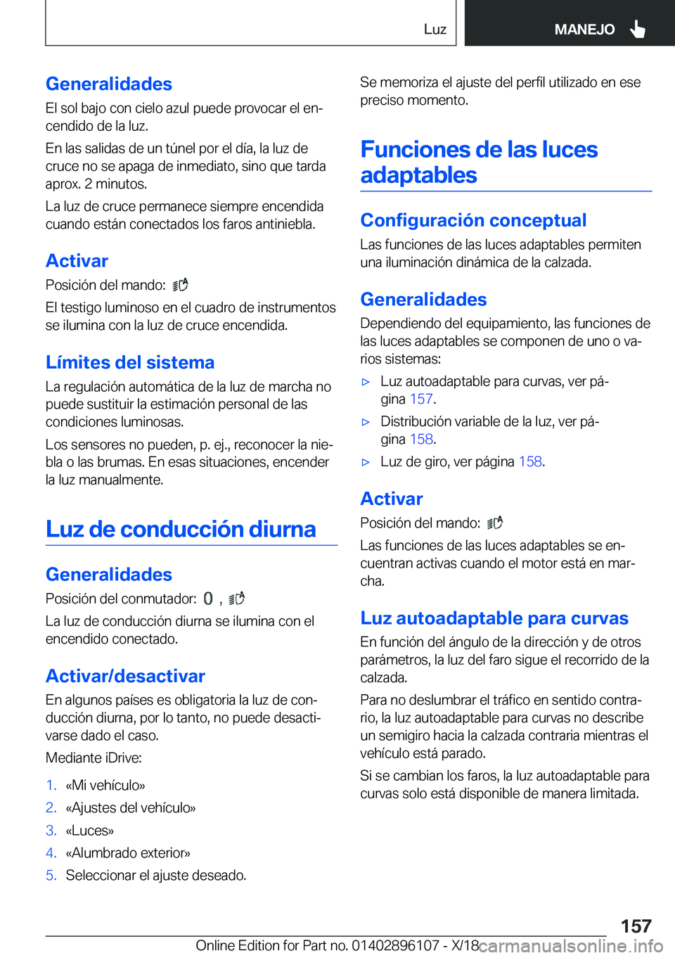 BMW X6 2019  Manuales de Empleo (in Spanish) �G�e�n�e�r�a�l�i�d�a�d�e�s
�E�l��s�o�l��b�a�j�o��c�o�n��c�i�e�l�o��a�z�u�l��p�u�e�d�e��p�r�o�v�o�c�a�r��e�l��e�nª
�c�e�n�d�i�d�o��d�e��l�a��l�u�z�.
�E�n��l�a�s��s�a�l�i�d�a�s��d�e��u