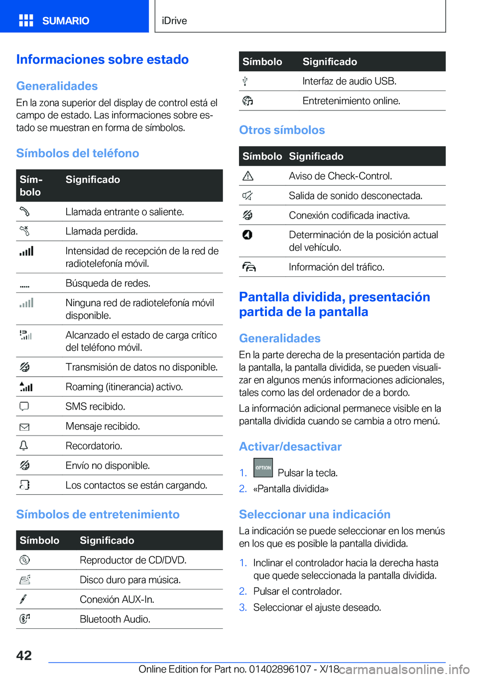 BMW X6 2019  Manuales de Empleo (in Spanish) �I�n�f�o�r�m�a�c�i�o�n�e�s��s�o�b�r�e��e�s�t�a�d�o
�G�e�n�e�r�a�l�i�d�a�d�e�s �E�n��l�a��z�o�n�a��s�u�p�e�r�i�o�r��d�e�l��d�i�s�p�l�a�y��d�e��c�o�n�t�r�o�l��e�s�t�