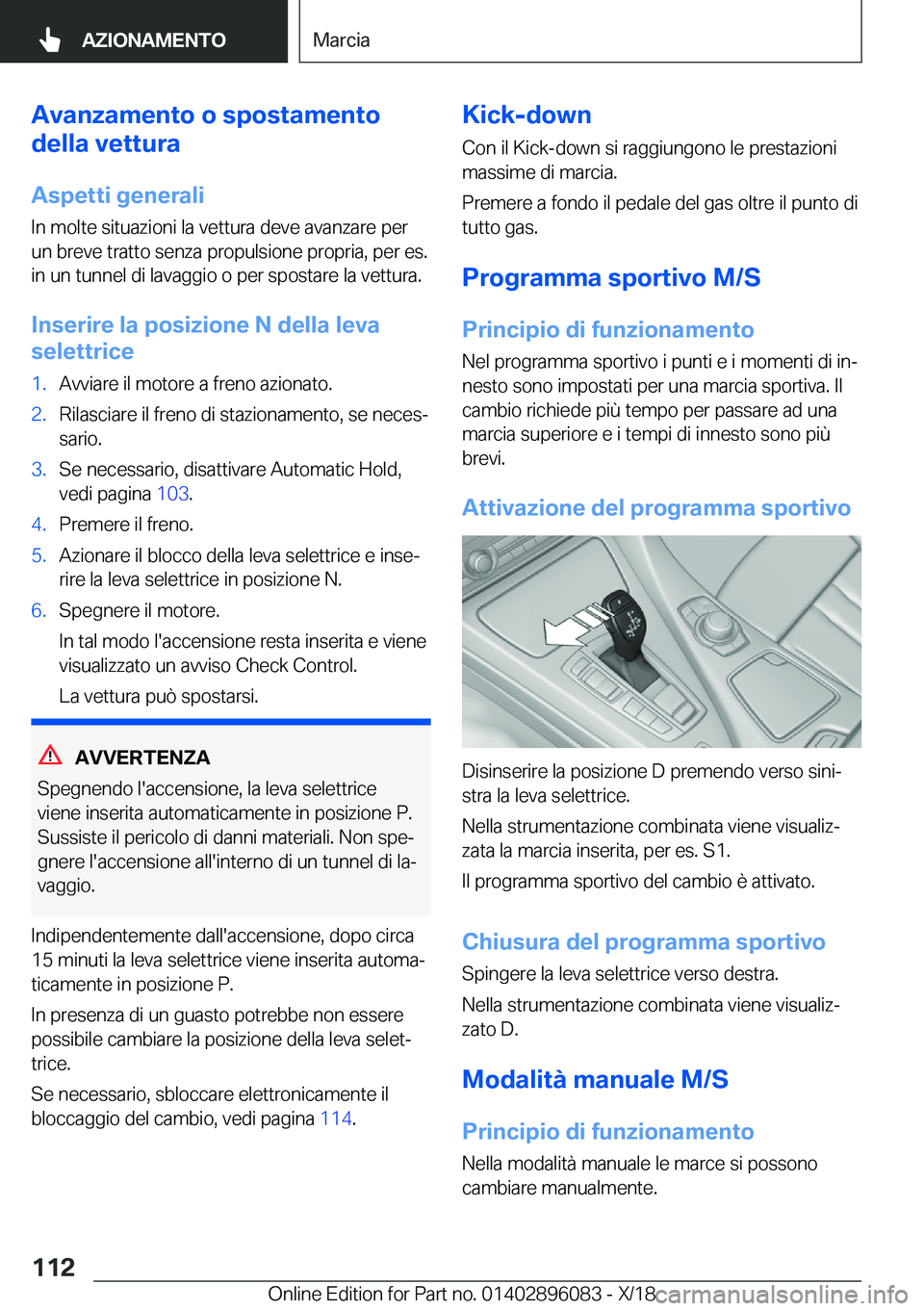 BMW X6 2019  Libretti Di Uso E manutenzione (in Italian) �A�v�a�n�z�a�m�e�n�t�o��o��s�p�o�s�t�a�m�e�n�t�o
�d�e�l�l�a��v�e�t�t�u�r�a
�A�s�p�e�t�t�i��g�e�n�e�r�a�l�i
�I�n��m�o�l�t�e��s�i�t�u�a�z�i�o�n�i��l�a��v�e�t�t�u�r�a��d�e�v�e��a�v�a�n�z�a�r�e�