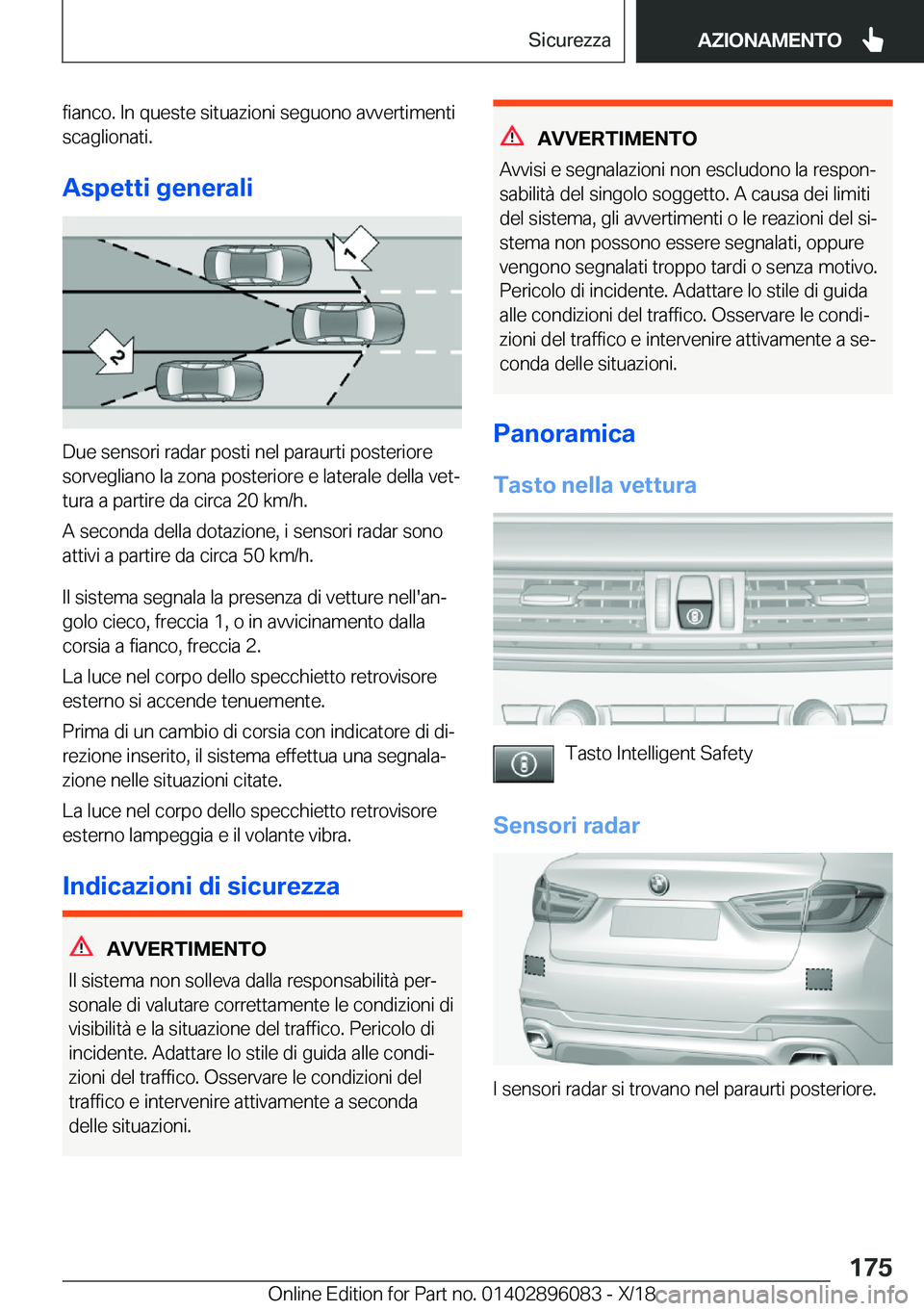 BMW X6 2019  Libretti Di Uso E manutenzione (in Italian) �f�i�a�n�c�o�.��I�n��q�u�e�s�t�e��s�i�t�u�a�z�i�o�n�i��s�e�g�u�o�n�o��a�v�v�e�r�t�i�m�e�n�t�i�s�c�a�g�l�i�o�n�a�t�i�.
�A�s�p�e�t�t�i��g�e�n�e�r�a�l�i
�D�u�e��s�e�n�s�o�r�i��r�a�d�a�r��p�o�s�t