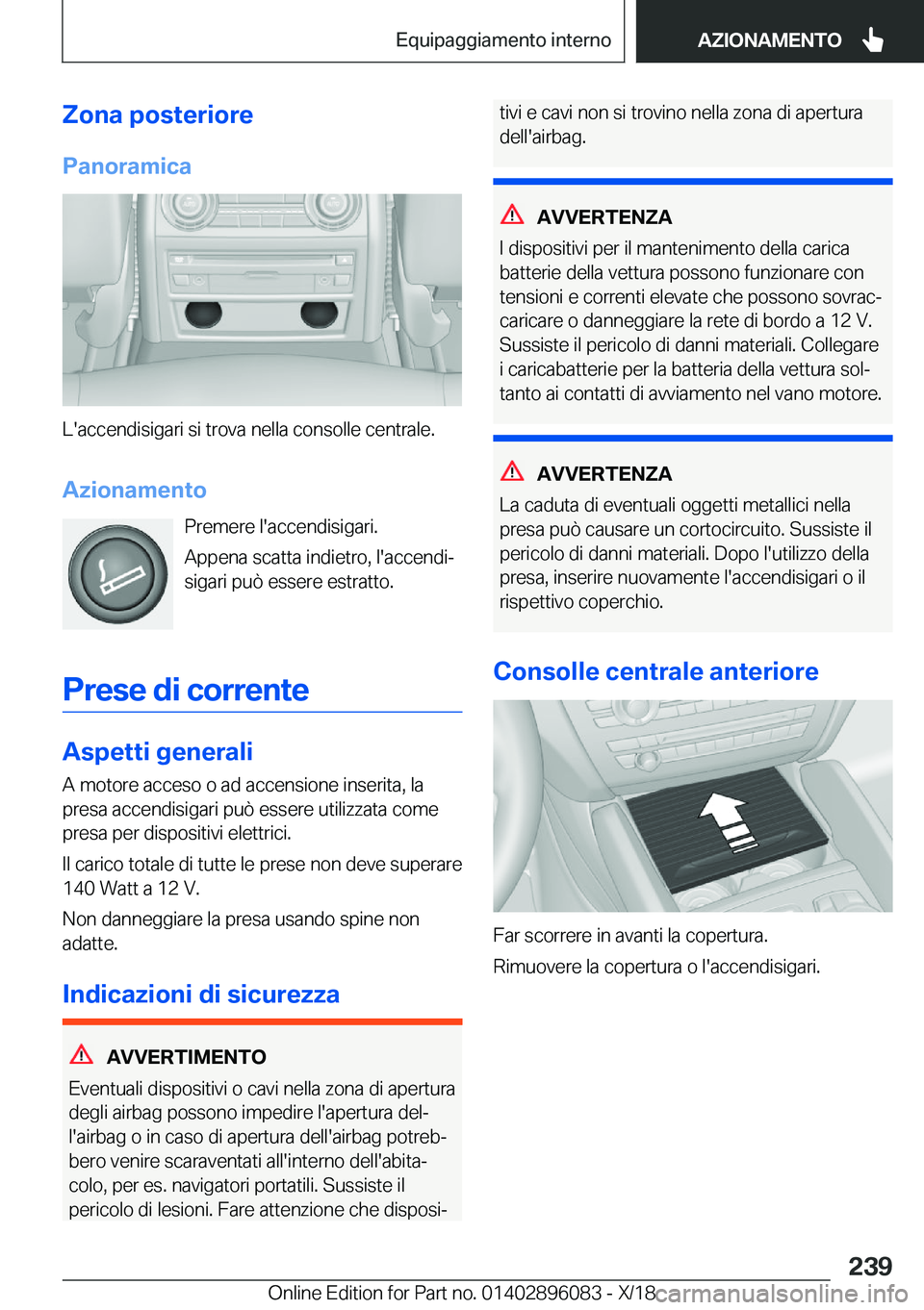 BMW X6 2019  Libretti Di Uso E manutenzione (in Italian) �Z�o�n�a��p�o�s�t�e�r�i�o�r�e
�P�a�n�o�r�a�m�i�c�a
�L�'�a�c�c�e�n�d�i�s�i�g�a�r�i��s�i��t�r�o�v�a��n�e�l�l�a��c�o�n�s�o�l�l�e��c�e�n�t�r�a�l�e�.
�A�z�i�o�n�a�m�e�n�t�o �P�r�e�m�e�r�e��l�