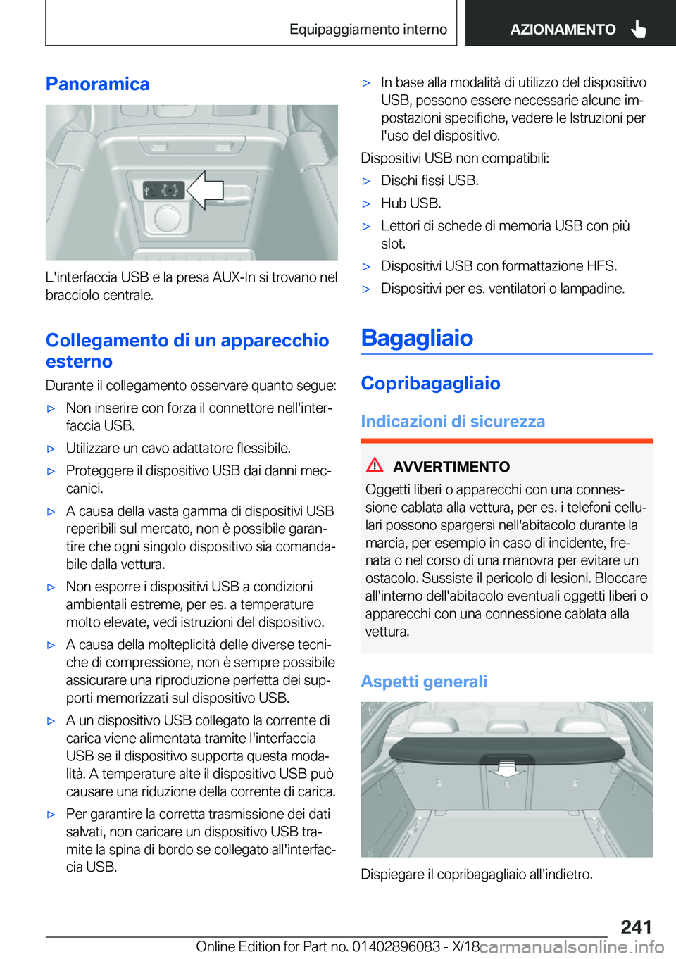 BMW X6 2019  Libretti Di Uso E manutenzione (in Italian) �P�a�n�o�r�a�m�i�c�a
�L�'�i�n�t�e�r�f�a�c�c�i�a��U�S�B��e��l�a��p�r�e�s�a��A�U�X�-�I�n��s�i��t�r�o�v�a�n�o��n�e�l
�b�r�a�c�c�i�o�l�o��c�e�n�t�r�a�l�e�.
�C�o�l�l�e�g�a�m�e�n�t�o��d�i��u�