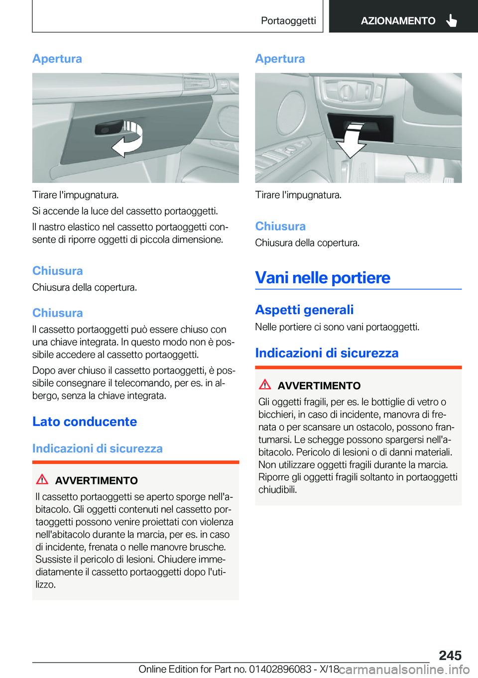 BMW X6 2019  Libretti Di Uso E manutenzione (in Italian) �A�p�e�r�t�u�r�a
�T�i�r�a�r�e��l�'�i�m�p�u�g�n�a�t�u�r�a�.
�S�i��a�c�c�e�n�d�e��l�a��l�u�c�e��d�e�l��c�a�s�s�e�t�t�o��p�o�r�t�a�o�g�g�e�t�t�i�. �I�l��n�a�s�t�r�o��e�l�a�s�t�i�c�o��n�e�l�