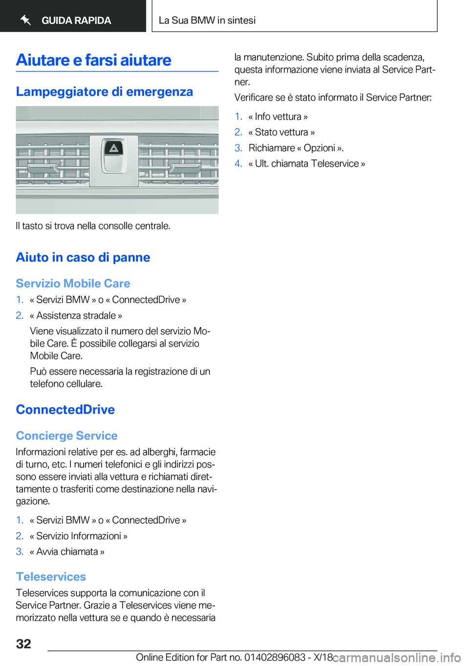 BMW X6 2019  Libretti Di Uso E manutenzione (in Italian) �A�i�u�t�a�r�e��e��f�a�r�s�i��a�i�u�t�a�r�e
�L�a�m�p�e�g�g�i�a�t�o�r�e��d�i��e�m�e�r�g�e�n�z�a
�I�l��t�a�s�t�o��s�i��t�r�o�v�a��n�e�l�l�a��c�o�n�s�o�l�l�e��c�e�n�t�r�a�l�e�.�A�i�u�t�o��i�n