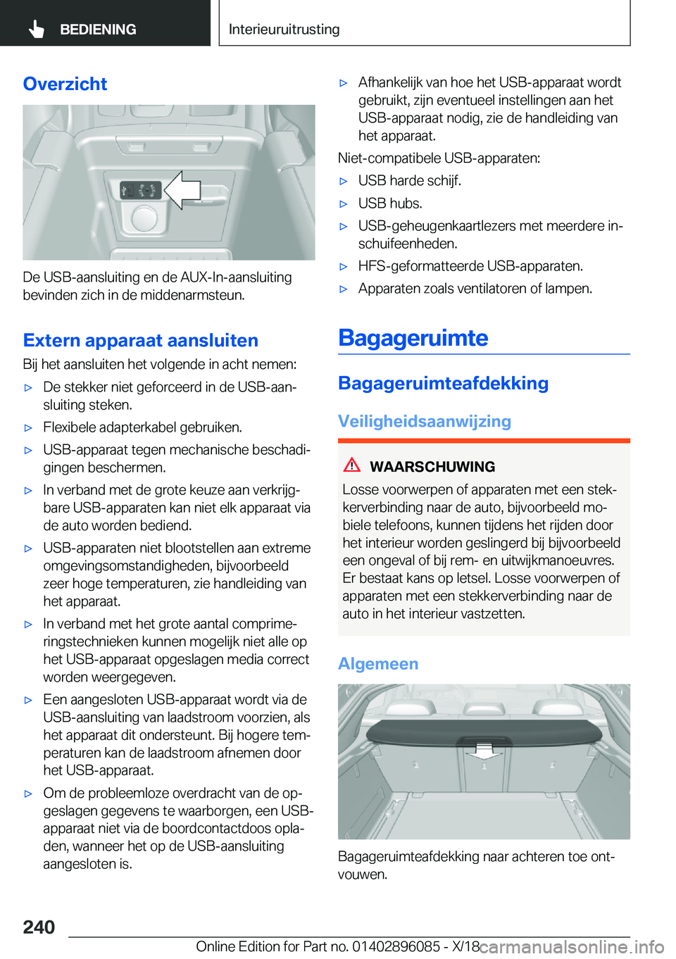 BMW X6 2019  Instructieboekjes (in Dutch) �O�v�e�r�z�i�c�h�t
�D�e��U�S�B�-�a�a�n�s�l�u�i�t�i�n�g��e�n��d�e��A�U�X�-�I�n�-�a�a�n�s�l�u�i�t�i�n�g
�b�e�v�i�n�d�e�n��z�i�c�h��i�n��d�e��m�i�d�d�e�n�a�r�m�s�t�e�u�n�.
�E�x�t�e�r�n��a�p�p�a�