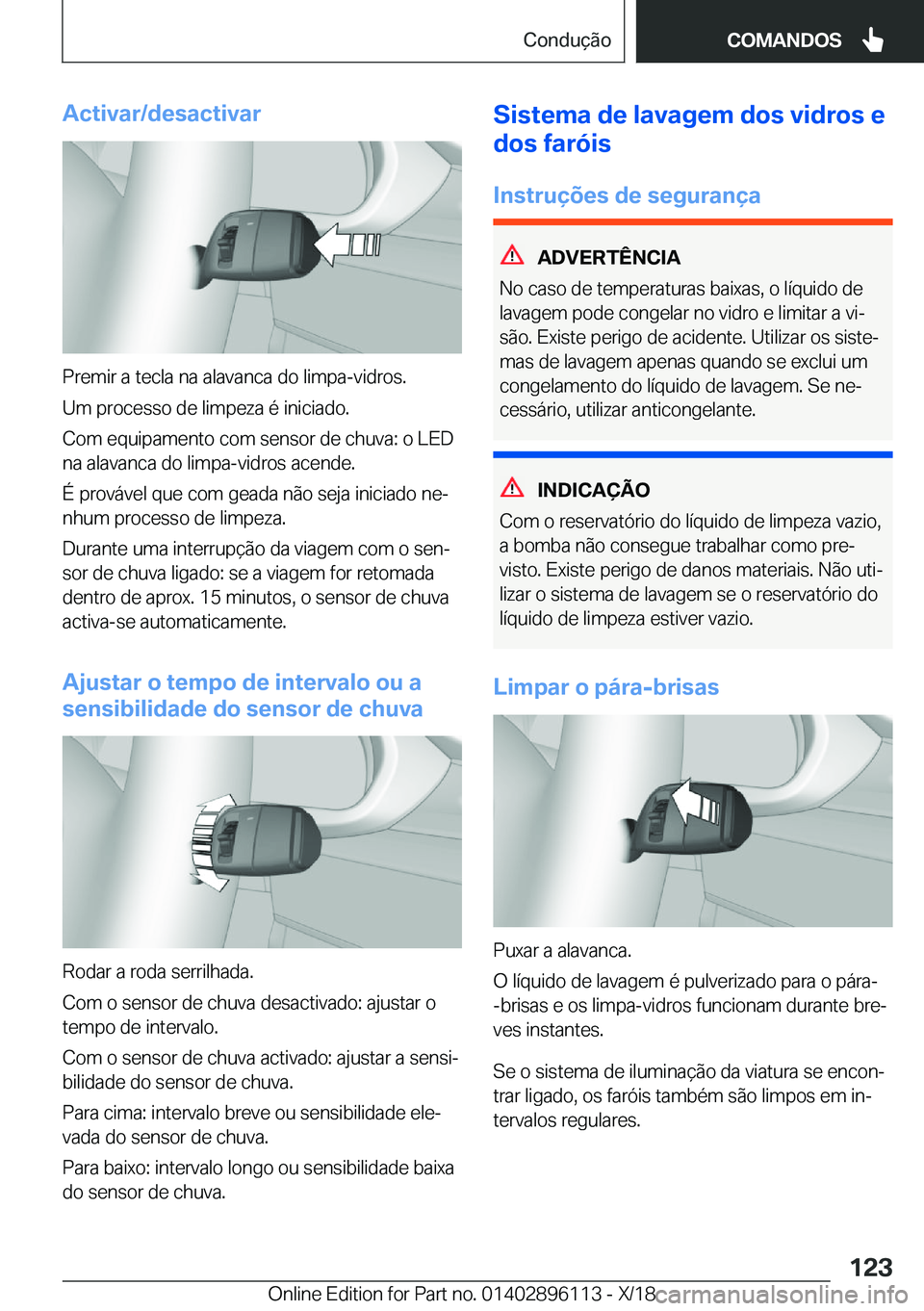 BMW X6 2019  Manual do condutor (in Portuguese) �A�c�t�i�v�a�r�/�d�e�s�a�c�t�i�v�a�r
�P�r�e�m�i�r��a��t�e�c�l�a��n�a��a�l�a�v�a�n�c�a��d�o��l�i�m�p�a�-�v�i�d�r�o�s�.�U�m��p�r�o�c�e�s�s�o��d�e��l�i�m�p�e�z�a��é��i�n�i�c�i�a�d�o�.
�C�o�m�