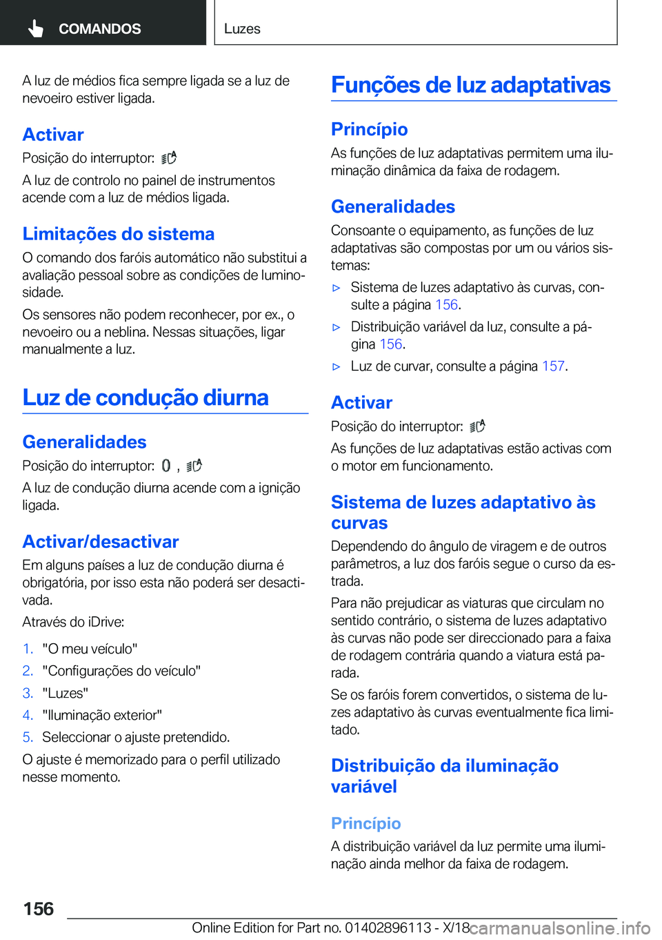 BMW X6 2019  Manual do condutor (in Portuguese) �A��l�u�z��d�e��m�é�d�i�o�s��f�i�c�a��s�e�m�p�r�e��l�i�g�a�d�a��s�e��a��l�u�z��d�e
�n�e�v�o�e�i�r�o��e�s�t�i�v�e�r��l�i�g�a�d�a�.
�A�c�t�i�v�a�r �P�o�s�i�