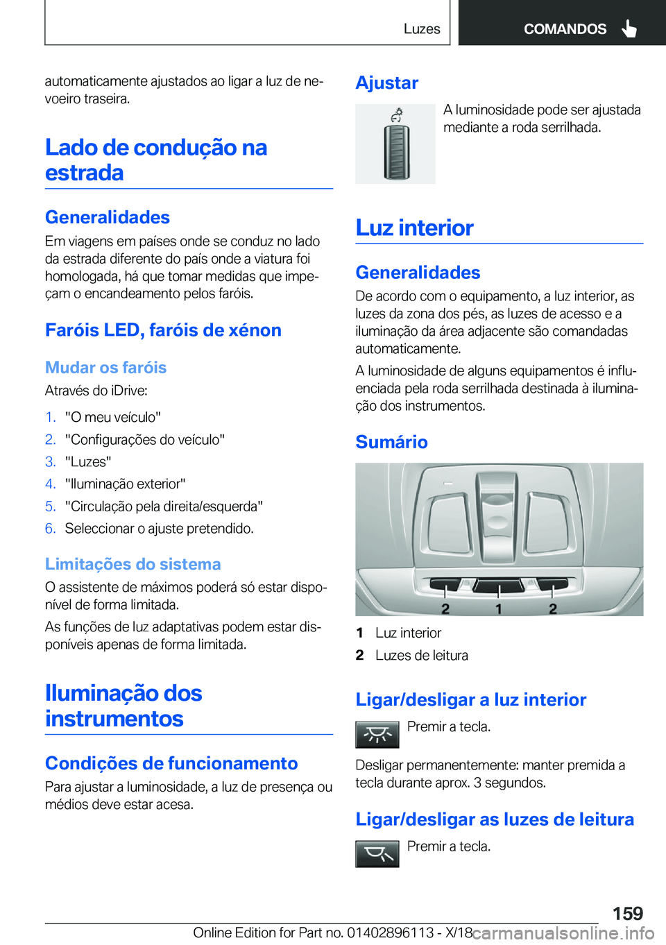 BMW X6 2019  Manual do condutor (in Portuguese) �a�u�t�o�m�a�t�i�c�a�m�e�n�t�e��a�j�u�s�t�a�d�o�s��a�o��l�i�g�a�r��a��l�u�z��d�e��n�eª�v�o�e�i�r�o��t�r�a�s�e�i�r�a�.
�L�a�d�o��d�e��c�o�n�d�u�