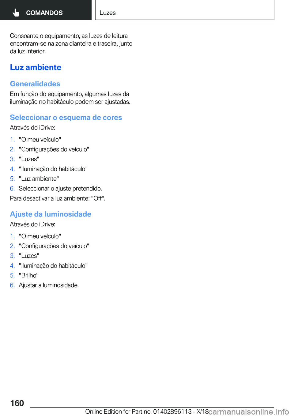 BMW X6 2019  Manual do condutor (in Portuguese) �C�o�n�s�o�a�n�t�e��o��e�q�u�i�p�a�m�e�n�t�o�,��a�s��l�u�z�e�s��d�e��l�e�i�t�u�r�a�e�n�c�o�n�t�r�a�m�-�s�e��n�a��z�o�n�a��d�i�a�n�t�e�i�r�a��e��t�r�a�s�e�i�r�a�,��j�u�n�t�o
�d�a��l�u�z��