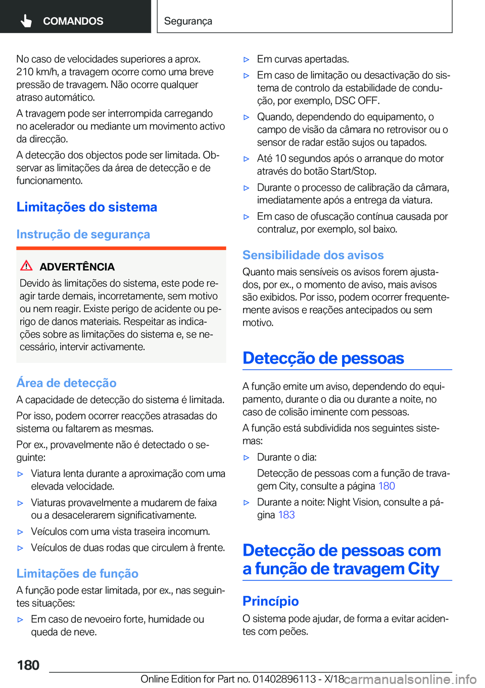 BMW X6 2019  Manual do condutor (in Portuguese) �N�o��c�a�s�o��d�e��v�e�l�o�c�i�d�a�d�e�s��s�u�p�e�r�i�o�r�e�s��a��a�p�r�o�x�.
�2�1�0��k�m�/�h�,��a��t�r�a�v�a�g�e�m��o�c�o�r�r�e��c�o�m�o��u�m�a��b�r�e�v�e
�p�r�e�s�s�ã�o��d�e��t�r�a�