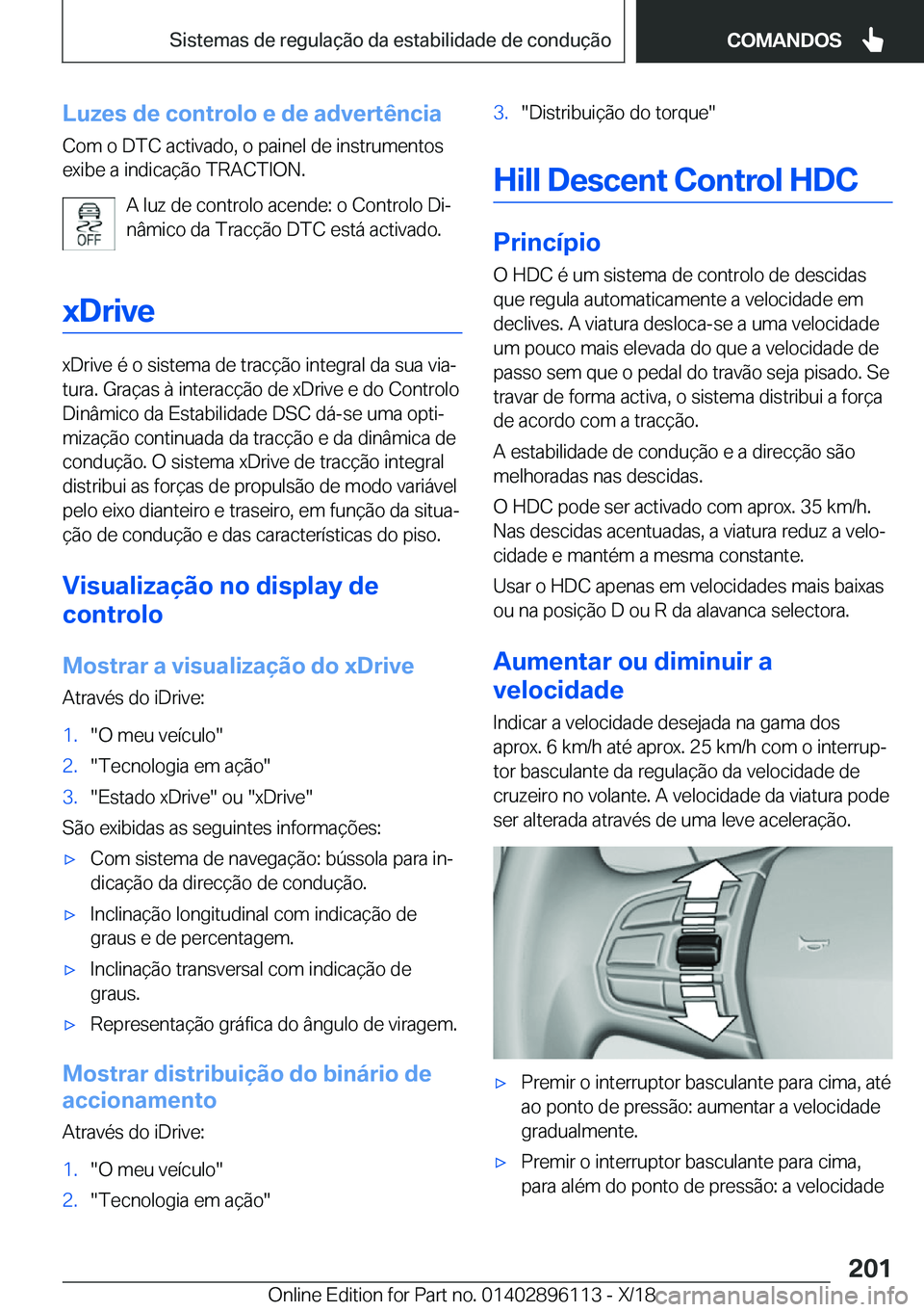 BMW X6 2019  Manual do condutor (in Portuguese) �L�u�z�e�s��d�e��c�o�n�t�r�o�l�o��e��d�e��a�d�v�e�r�t�ê�n�c�i�a�C�o�m��o��D�T�C��a�c�t�i�v�a�d�o�,��o��p�a�i�n�e�l��d�e��i�n�s�t�r�u�m�e�n�t�o�s
�e�x�i�b�e��a��i�n�d�i�c�a�