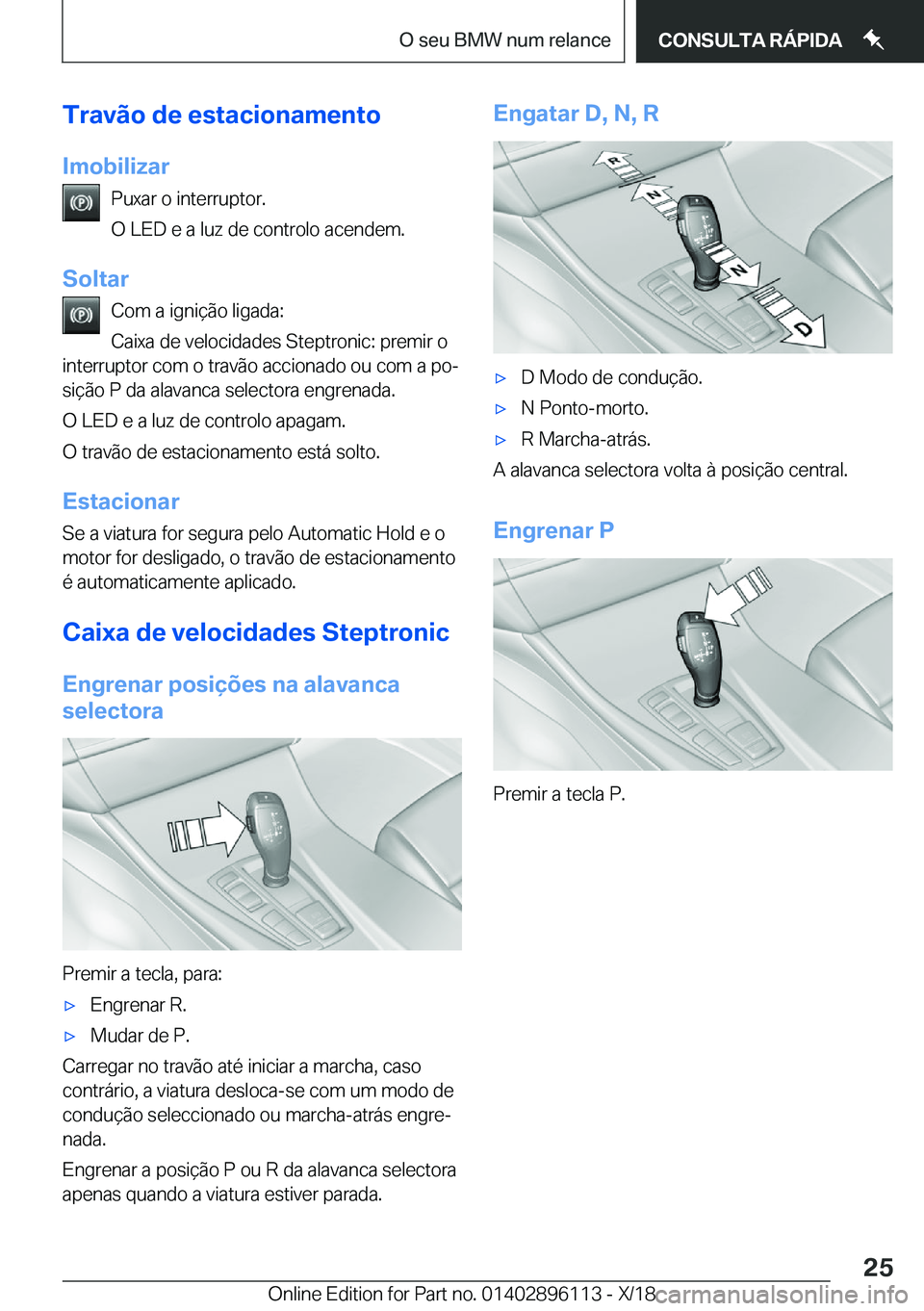BMW X6 2019  Manual do condutor (in Portuguese) �T�r�a�v�ã�o��d�e��e�s�t�a�c�i�o�n�a�m�e�n�t�o�I�m�o�b�i�l�i�z�a�r �P�u�x�a�r��o��i�n�t�e�r�r�u�p�t�o�r�.
�O��L�E�D��e��a��l�u�z��d�e��c�o�n�t�r�o�l�o��a�c�e�n�d�e�m�.
�S�o�l�t�a�r �C�o�m�