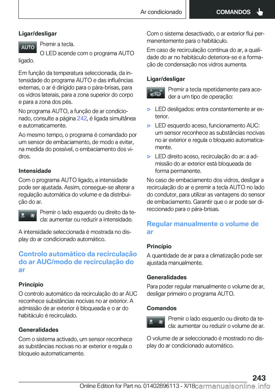 BMW X6 2019  Manual do condutor (in Portuguese) �L�i�g�a�r�/�d�e�s�l�i�g�a�r�P�r�e�m�i�r��a��t�e�c�l�a�.
�O��L�E�D��a�c�e�n�d�e��c�o�m��o��p�r�o�g�r�a�m�a��A�U�T�O
�l�i�g�a�d�o�.
�E�m��f�u�n�