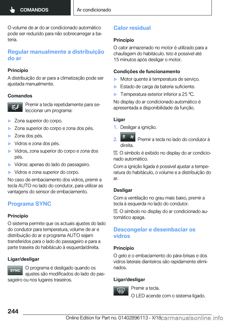 BMW X6 2019  Manual do condutor (in Portuguese) �O��v�o�l�u�m�e��d�e��a�r��d�o��a�r��c�o�n�d�i�c�i�o�n�a�d�o��a�u�t�o�m�á�t�i�c�o�p�o�d�e��s�e�r��r�e�d�u�z�i�d�o��p�a�r�a��n�ã�o��s�o�b�r�e�c�a�r�r�e�g�a�r��a��b�aª
�t�e�r�i�a�.
�R�