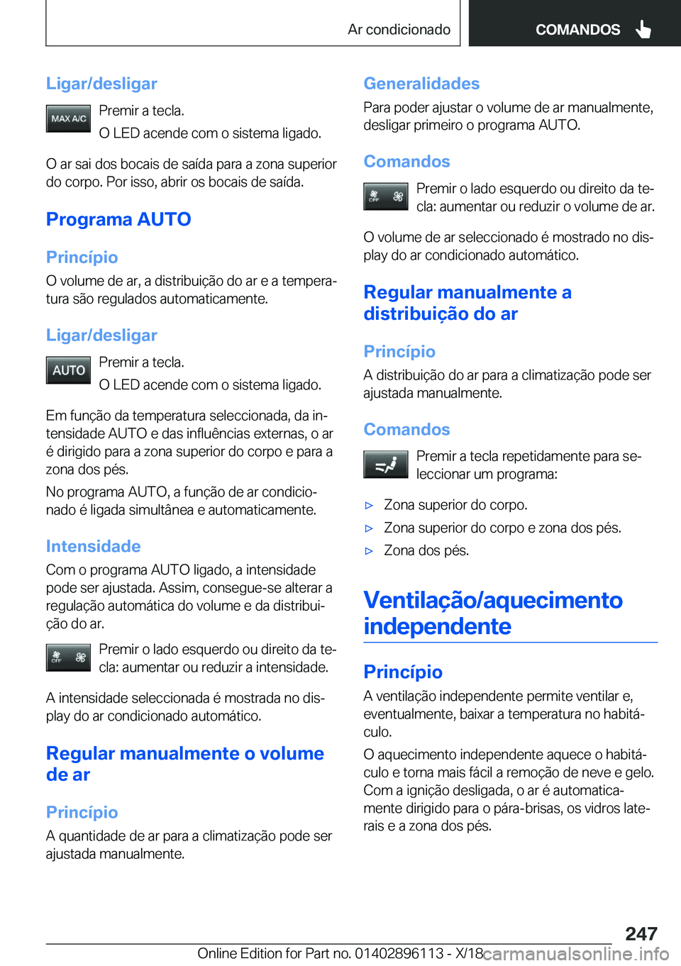 BMW X6 2019  Manual do condutor (in Portuguese) �L�i�g�a�r�/�d�e�s�l�i�g�a�r�P�r�e�m�i�r��a��t�e�c�l�a�.
�O��L�E�D��a�c�e�n�d�e��c�o�m��o��s�i�s�t�e�m�a��l�i�g�a�d�o�.
�O��a�r��s�a�i��d�o�s��b�o�c�a�i�s��d�e��s�a�