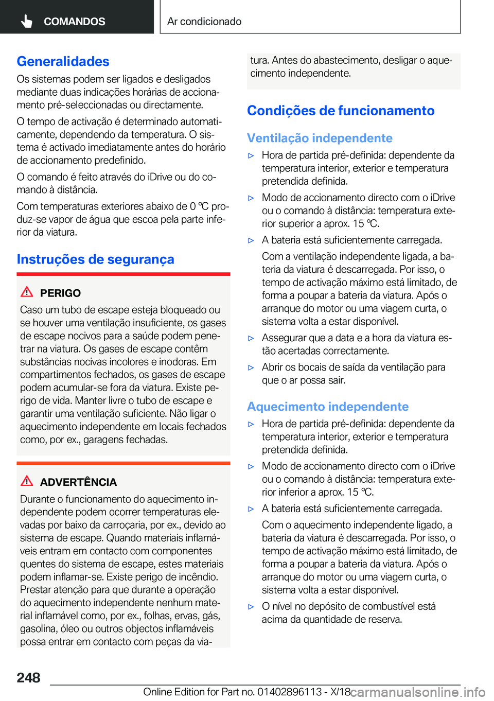 BMW X6 2019  Manual do condutor (in Portuguese) �G�e�n�e�r�a�l�i�d�a�d�e�s
�O�s��s�i�s�t�e�m�a�s��p�o�d�e�m��s�e�r��l�i�g�a�d�o�s��e��d�e�s�l�i�g�a�d�o�s
�m�e�d�i�a�n�t�e��d�u�a�s��i�n�d�i�c�a�