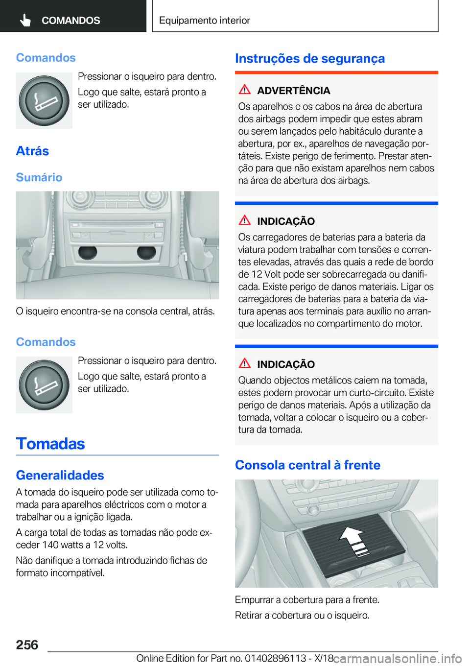 BMW X6 2019  Manual do condutor (in Portuguese) �C�o�m�a�n�d�o�s�P�r�e�s�s�i�o�n�a�r��o��i�s�q�u�e�i�r�o��p�a�r�a��d�e�n�t�r�o�.
�L�o�g�o��q�u�e��s�a�l�t�e�,��e�s�t�a�r�á��p�r�o�n�t�o��a �s�e�r��u�t�i�l�i�z�a�d�o�.
�A�t�r�á�s
�S�u�m�á�