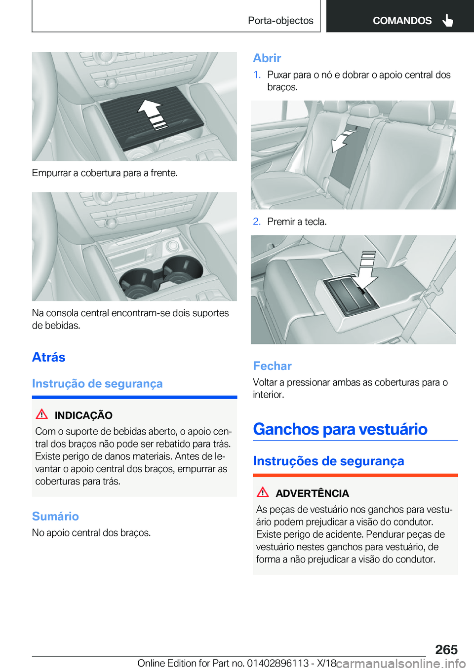 BMW X6 2019  Manual do condutor (in Portuguese) �E�m�p�u�r�r�a�r��a��c�o�b�e�r�t�u�r�a��p�a�r�a��a��f�r�e�n�t�e�.
�N�a��c�o�n�s�o�l�a��c�e�n�t�r�a�l��e�n�c�o�n�t�r�a�m�-�s�e��d�o�i�s��s�u�p�o�r�t�e�s�d�e��b�e�b�i�d�a�s�.
�A�t�r�á�s
�I�n
