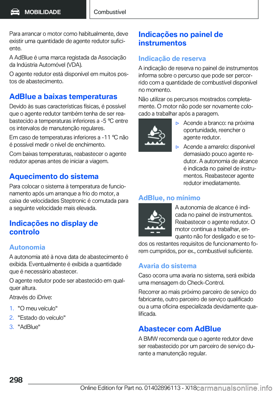 BMW X6 2019  Manual do condutor (in Portuguese) �P�a�r�a��a�r�r�a�n�c�a�r��o��m�o�t�o�r��c�o�m�o��h�a�b�i�t�u�a�l�m�e�n�t�e�,��d�e�v�e�e�x�i�s�t�i�r��u�m�a��q�u�a�n�t�i�d�a�d�e��d�e��a�g�e�n�t�e��r�e�d�u�t�o�r��s�u�f�i�c�iª�e�n�t�e�.
