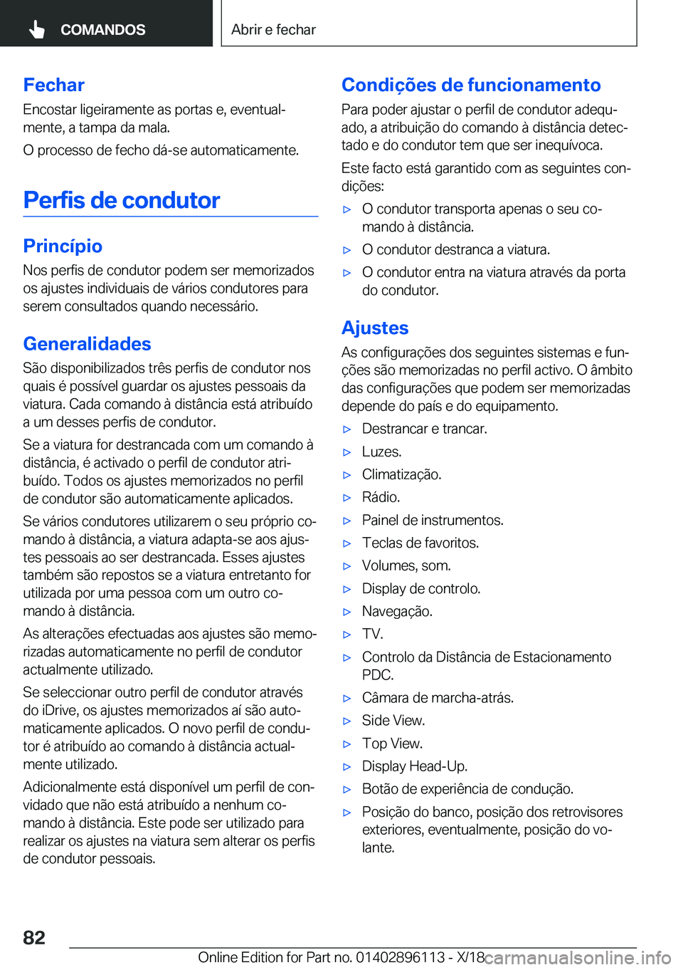 BMW X6 2019  Manual do condutor (in Portuguese) �F�e�c�h�a�r�E�n�c�o�s�t�a�r��l�i�g�e�i�r�a�m�e�n�t�e��a�s��p�o�r�t�a�s��e�,��e�v�e�n�t�u�a�lª
�m�e�n�t�e�,��a��t�a�m�p�a��d�a��m�a�l�a�.
�O��p�r�o�c�e�s�s�o��d�e��f�e�c�h�o��d�á�-�s�e