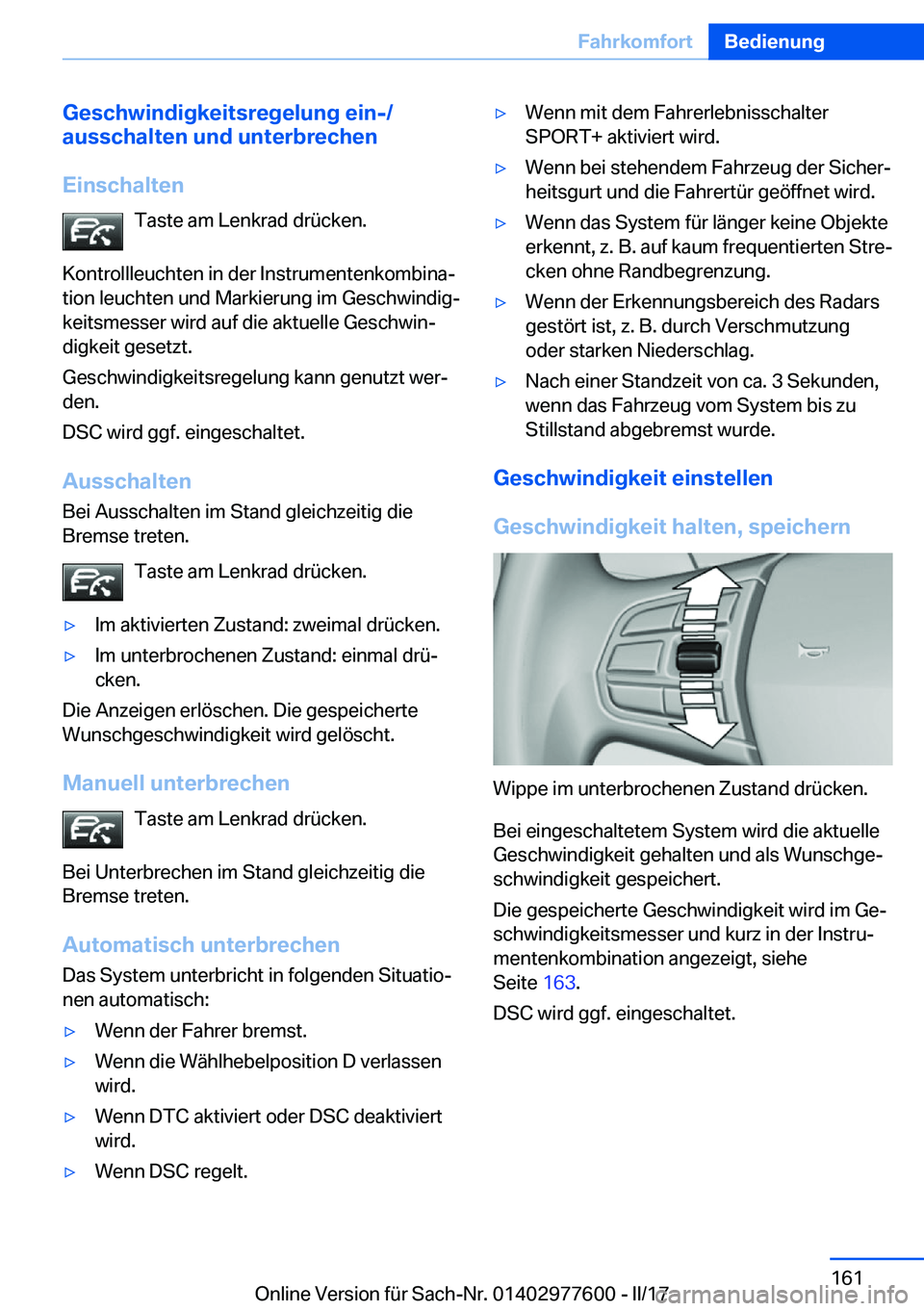 BMW X6 2017  Betriebsanleitungen (in German) �G�e�s�c�h�w�i�n�d�i�g�k�e�i�t�s�r�e�g�e�l�u�n�g��e�i�n�-�/
�a�u�s�s�c�h�a�l�t�e�n��u�n�d��u�n�t�e�r�b�r�e�c�h�e�n
�E�i�n�s�c�h�a�l�t�e�n �T�a�s�t�e� �a�m� �L�e�n�k�r�a�d� �d�r�ü�c�k�e�n�.
�K�o�n�