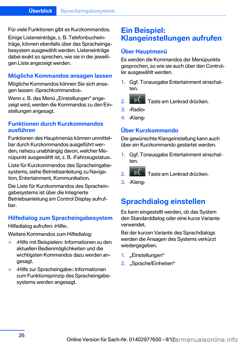 BMW X6 2017  Betriebsanleitungen (in German) �F�ü�r� �v�i�e�l�e� �F�u�n�k�t�i�o�n�e�n� �g�i�b�t� �e�s� �K�u�r�z�k�o�m�m�a�n�d�o�s�.�E�i�n�i�g�e� �L�i�s�t�e�n�e�i�n�t�r�ä�g�e�,� �z�.� �B�.� �T�e�l�e�f�o�n�b�u�c�h�e�i�nj
�t�r�ä�g�e�,� �k�ö�n�