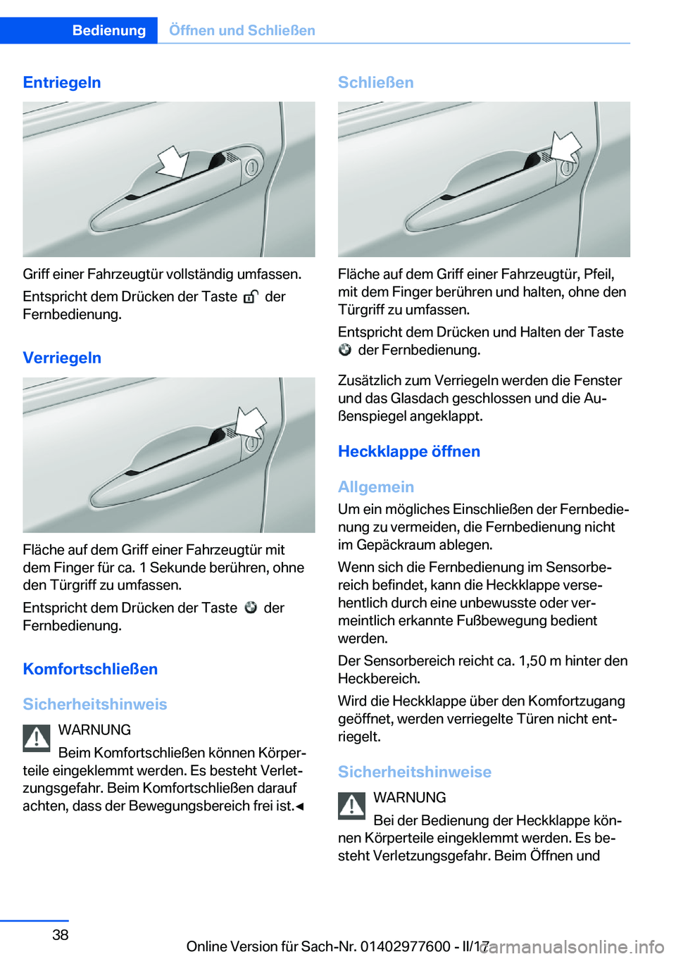 BMW X6 2017  Betriebsanleitungen (in German) �E�n�t�r�i�e�g�e�l�n
�G�r�i�f�f� �e�i�n�e�r� �F�a�h�r�z�e�u�g�t�ü�r� �v�o�l�l�s�t�ä�n�d�i�g� �u�m�f�a�s�s�e�n�.�E�n�t�s�p�r�i�c�h�t� �d�e�m� �D�r�ü�c�k�e�n� �d�e�r� �T�a�s�t�e� � 
� � �d�e�r
�F�e�r