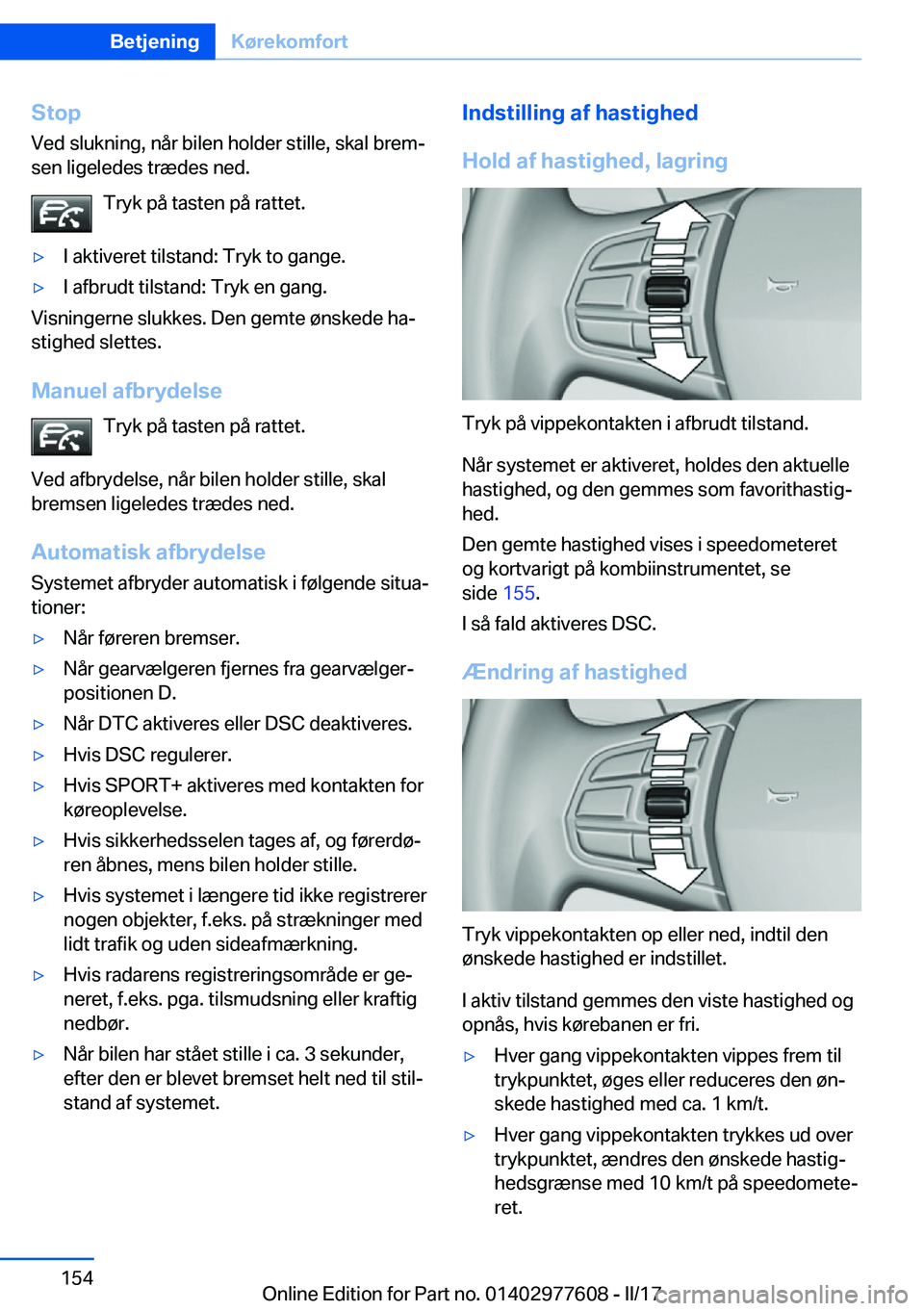 BMW X6 2017  InstruktionsbØger (in Danish) �S�t�o�p
�V�e�d� �s�l�u�k�n�i�n�g�,� �n�å�r� �b�i�l�e�n� �h�o�l�d�e�r� �s�t�i�l�l�e�,� �s�k�a�l� �b�r�e�mj �s�e�n� �l�i�g�e�l�e�d�e�s� �t�r�æ�d�e�s� �n�e�d�.
�T�r�y�k� �p�å� �t�a�s�t�e�n� �p�å� �