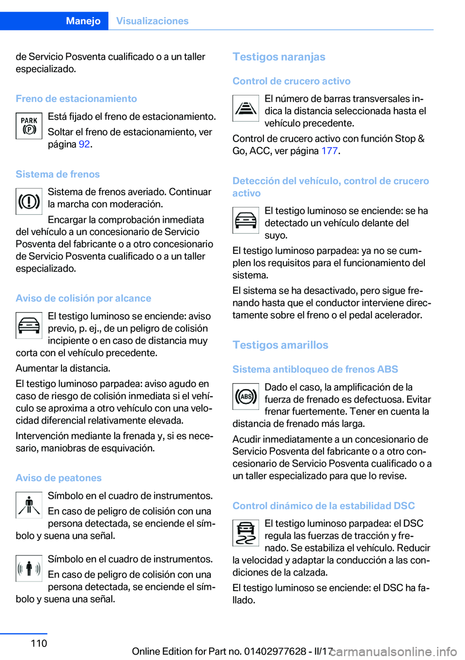 BMW X6 2017  Manuales de Empleo (in Spanish) �d�e� �S�e�r�v�i�c�i�o� �P�o�s�v�e�n�t�a� �c�u�a�l�i�f�i�c�a�d�o� �o� �a� �u�n� �t�a�l�l�e�r�e�s�p�e�c�i�a�l�i�z�a�d�o�.
�F�r�e�n�o��d�e��e�s�t�a�c�i�o�n�a�m�i�e�n�t�o �E�s�t�á� �f�i�j�a�d�o� �e�l�