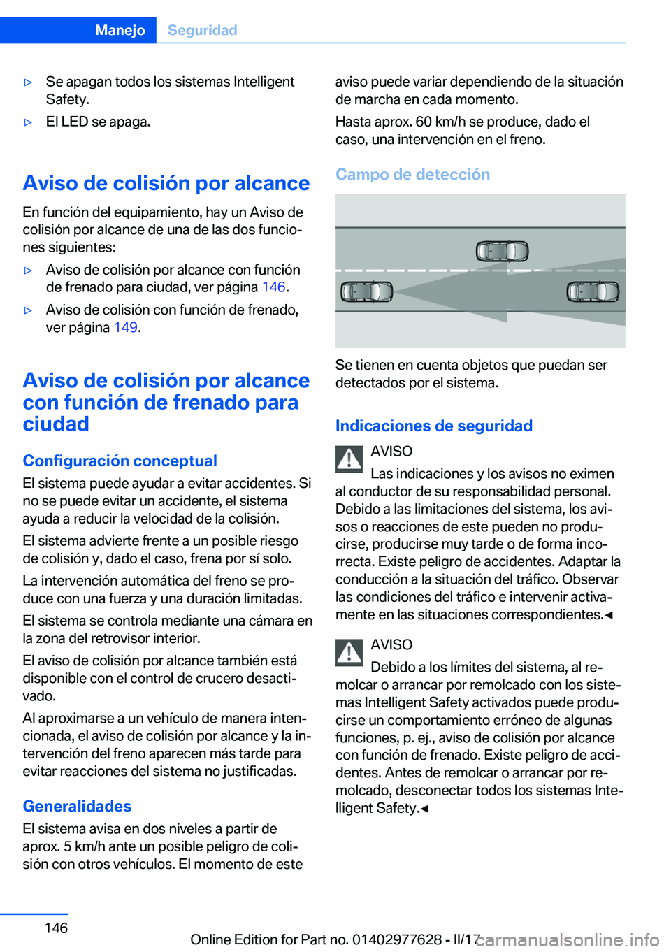 BMW X6 2017  Manuales de Empleo (in Spanish) 'y�S�e� �a�p�a�g�a�n� �t�o�d�o�s� �l�o�s� �s�i�s�t�e�m�a�s� �I�n�t�e�l�l�i�g�e�n�t�S�a�f�e�t�y�.'y�E�l� �L�E�D� �s�e� �a�p�a�g�a�.
�A�v�i�s�o��d�e��c�o�l�i�s�i�
