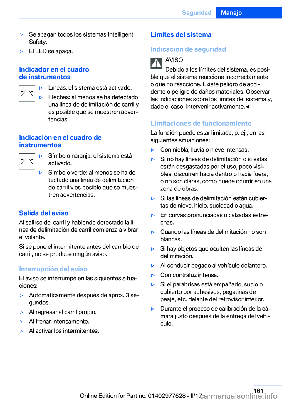 BMW X6 2017  Manuales de Empleo (in Spanish) 'y�S�e� �a�p�a�g�a�n� �t�o�d�o�s� �l�o�s� �s�i�s�t�e�m�a�s� �I�n�t�e�l�l�i�g�e�n�t�S�a�f�e�t�y�.'y�E�l� �L�E�D� �s�e� �a�p�a�g�a�.
�I�n�d�i�c�a�d�o�r��e�n��e�l��c�u�a�d�r�o
�d�e��i�n�s�t�r