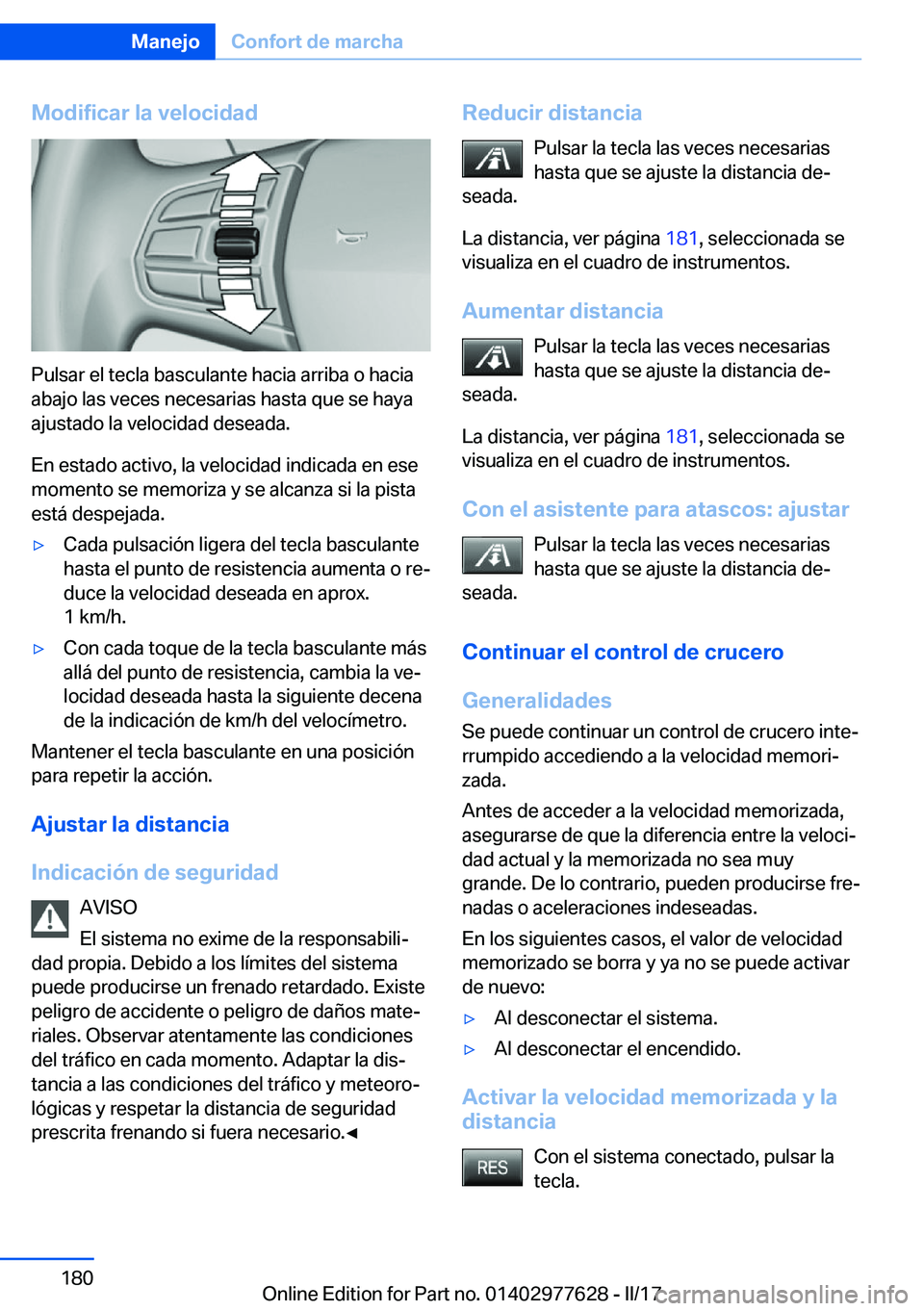 BMW X6 2017  Manuales de Empleo (in Spanish) �M�o�d�i�f�i�c�a�r��l�a��v�e�l�o�c�i�d�a�d
�P�u�l�s�a�r� �e�l� �t�e�c�l�a� �b�a�s�c�u�l�a�n�t�e� �h�a�c�i�a� �a�r�r�i�b�a� �o� �h�a�c�i�a
�a�b�a�j�o� �l�a�s� �v�e�c�e�s� �n�e�c�e�s�a�r�i�a�s� �h�a�s