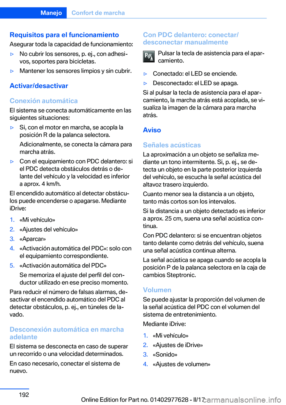 BMW X6 2017  Manuales de Empleo (in Spanish) �R�e�q�u�i�s�i�t�o�s��p�a�r�a��e�l��f�u�n�c�i�o�n�a�m�i�e�n�t�o
�A�s�e�g�u�r�a�r� �t�o�d�a� �l�a� �c�a�p�a�c�i�d�a�d� �d�e� �f�u�n�c�i�o�n�a�m�i�e�n�t�o�:'y�N�o� �c�u�b�r�i�r� �l�o�s� �s�e�n�s�