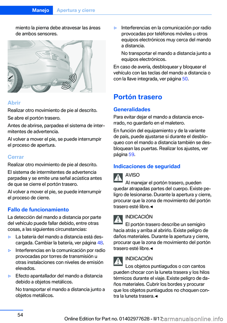 BMW X6 2017  Manuales de Empleo (in Spanish) �m�i�e�n�t�o� �l�a� �p�i�e�r�n�a� �d�e�b�e� �a�t�r�a�v�e�s�a�r� �l�a�s� �á�r�e�a�s
�d�e� �a�m�b�o�s� �s�e�n�s�o�r�e�s�.
�A�b�r�i�r
�R�e�a�l�i�z�a�r� �o�t�r�o� �m�o�v�i�m�i�e�n�t�o� �d�e� �p�i�e� �a�l