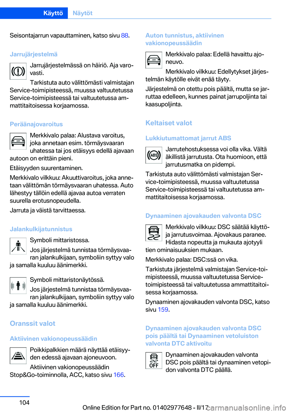 BMW X6 2017  Omistajan Käsikirja (in Finnish) �S�e�i�s�o�n�t�a�j�a�r�r�u�n� �v�a�p�a�u�t�t�a�m�i�n�e�n�,� �k�a�t�s�o� �s�i�v�u� �8�8�.
�J�a�r�r�u�j�