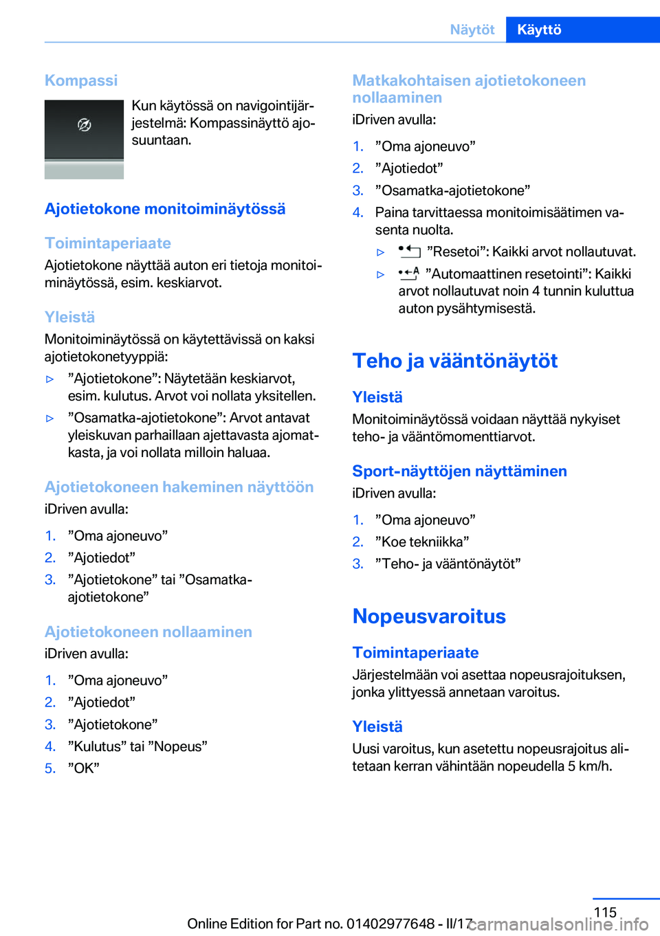 BMW X6 2017  Omistajan Käsikirja (in Finnish) �K�o�m�p�a�s�s�i�K�u�n� �k�ä�y�t�ö�s�s�ä� �o�n� �n�a�v�i�g�o�i�n�t�i�j�ä�rj
�j�e�s�t�e�l�m�ä�:� �K�o�m�p�a�s�s�i�n�ä�y�t�t�ö� �a�j�oj
�s�u�u�n�t�a�a�n�.
�A�j�o�t�i�e�t�o�k�o�n�e��m�o�n�i�t�o