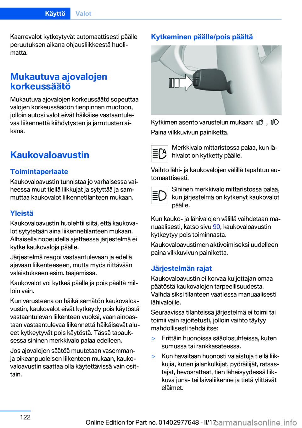 BMW X6 2017  Omistajan Käsikirja (in Finnish) �K�a�a�r�r�e�v�a�l�o�t� �k�y�t�k�e�y�t�y�v�ä�t� �a�u�t�o�m�a�a�t�t�i�s�e�s�t�i� �p�ä�ä�l�l�e�p�e�r�u�u�t�u�k�s�e�n� �a�i�k�a�n�a� �o�h�j�a�u�s�l�i�i�k�k�e�e�s�t�ä� �h�u�o�l�ij�m�a�t�t�a�.
�M�u�k�