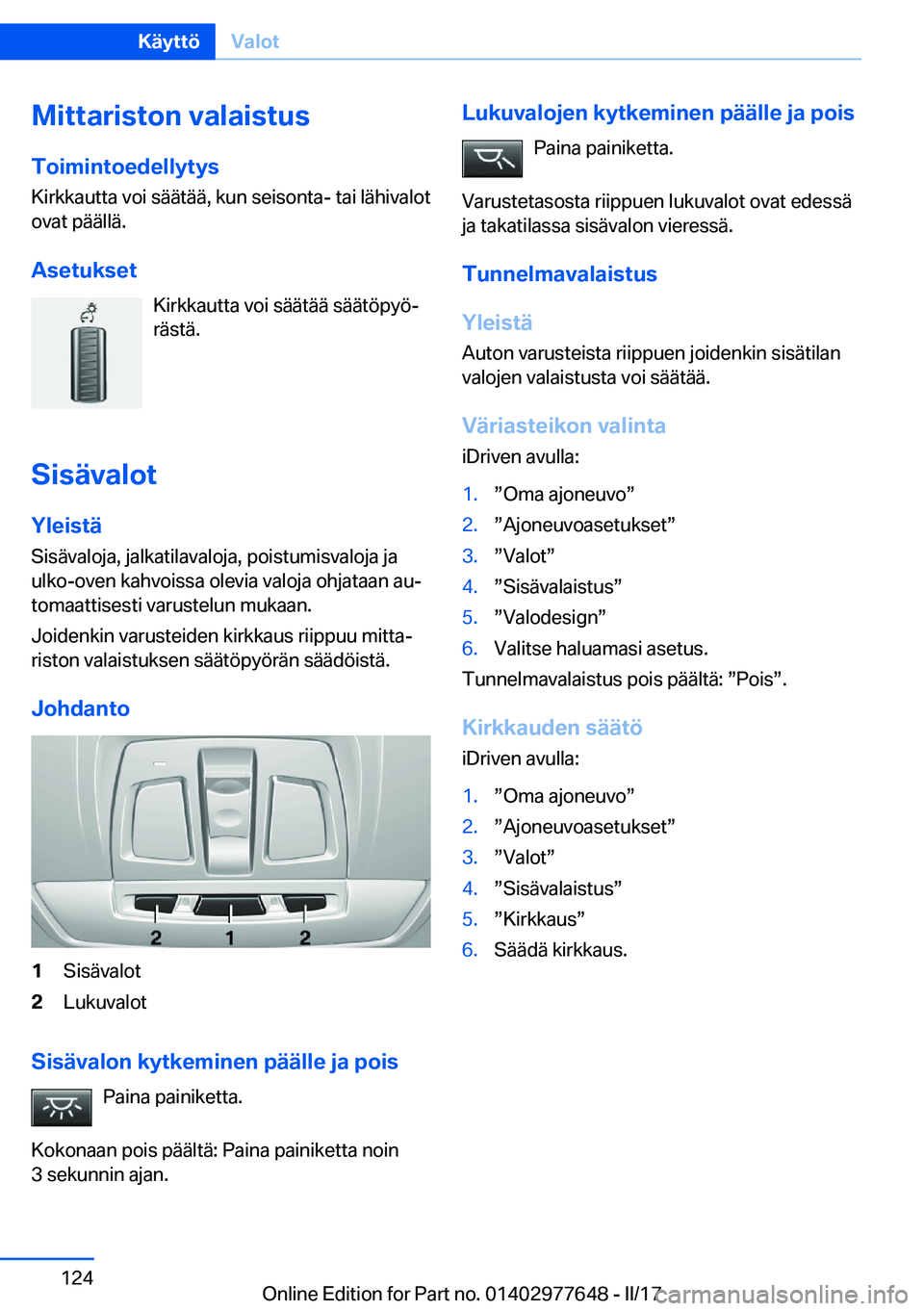 BMW X6 2017  Omistajan Käsikirja (in Finnish) �M�i�t�t�a�r�i�s�t�o�n��v�a�l�a�i�s�t�u�s
�T�o�i�m�i�n�t�o�e�d�e�l�l�y�t�y�s �K�i�r�k�k�a�u�t�t�a� �v�o�i� �s�ä�ä�t�ä�ä�,� �k�u�n� �s�e�i�s�o�n�t�a�-� �t�a�i� �l�ä�h�i�v�a�l�o�t
�o�v�a�t� �p�ä�