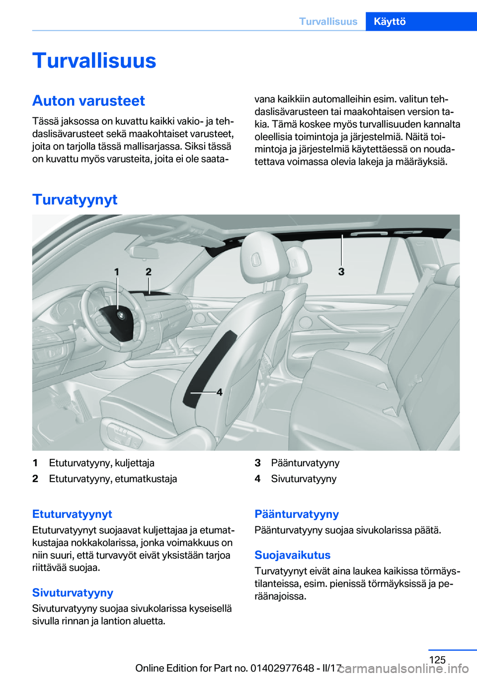 BMW X6 2017  Omistajan Käsikirja (in Finnish) �T�u�r�v�a�l�l�i�s�u�u�s�A�u�t�o�n��v�a�r�u�s�t�e�e�t
�T�ä�s�s�ä� �j�a�k�s�o�s�s�a� �o�n� �k�u�v�a�t�t�u� �k�a�i�k�k�i� �v�a�k�i�o�-� �j�a� �t�e�hj �d�a�s�l�i�s�ä�v�a�r�u�s�t�e�e�t� �s�e�k�ä� �m