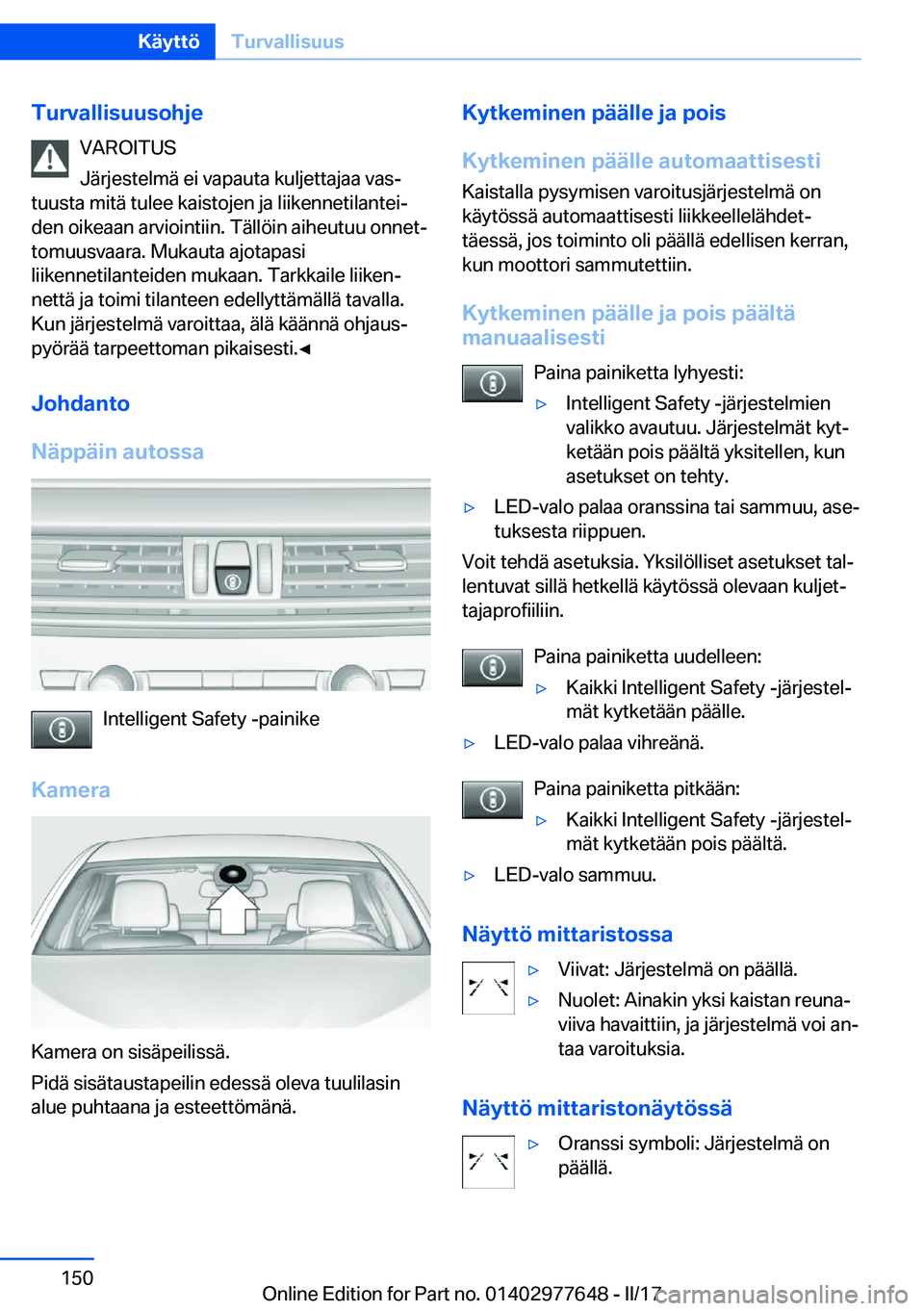 BMW X6 2017  Omistajan Käsikirja (in Finnish) �T�u�r�v�a�l�l�i�s�u�u�s�o�h�j�e�V�A�R�O�I�T�U�S
�J�ä�r�j�e�s�t�e�l�m�ä� �e�i� �v�a�p�a�u�t�a� �k�u�l�j�e�t�t�a�j�a�a� �v�a�sj
�t�u�u�s�t�a� �m�i�t�ä� �t�u�l�e�e� �k�a�i�s�t�o�j�e�n� �j�a� �l�i�i�