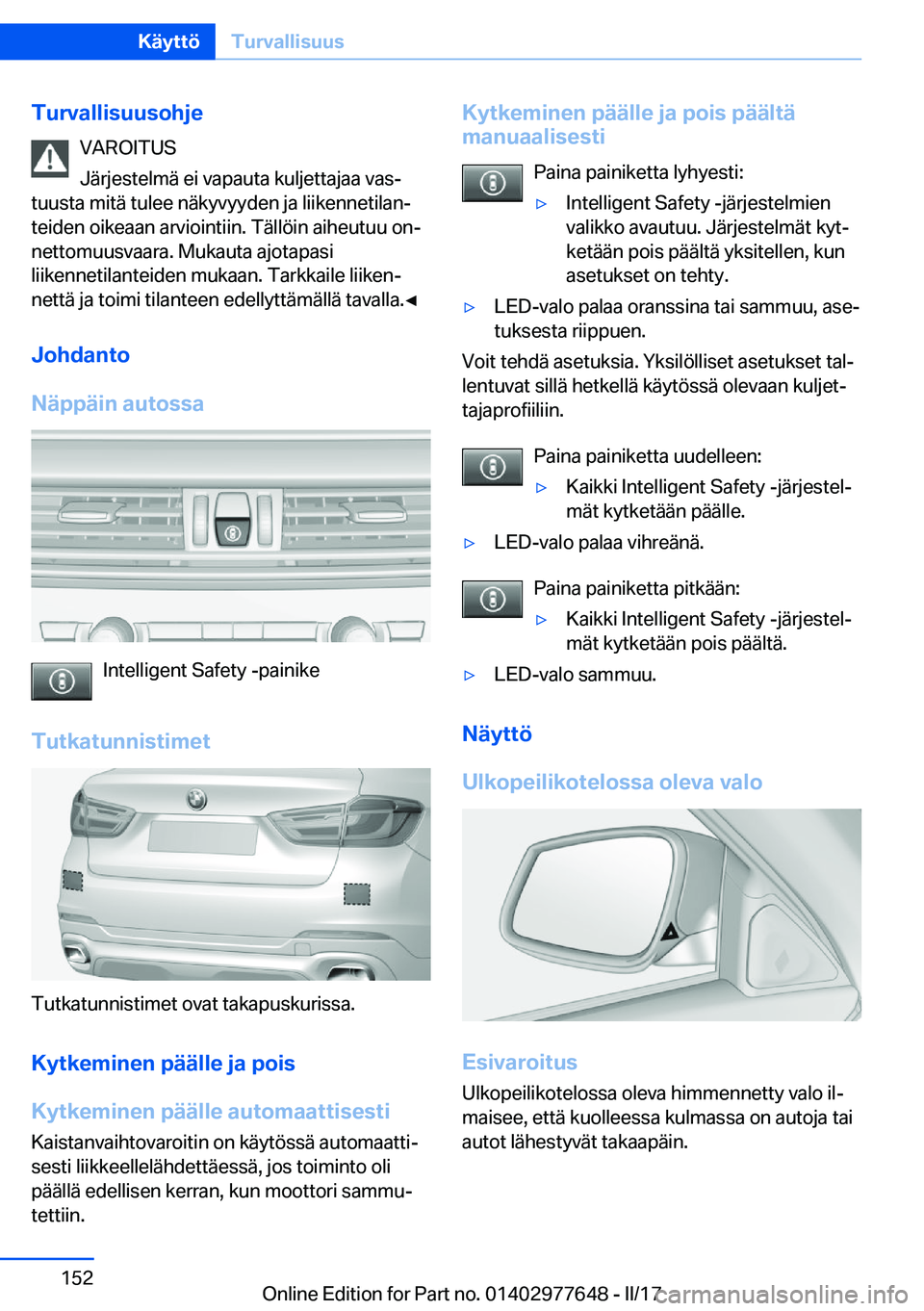 BMW X6 2017  Omistajan Käsikirja (in Finnish) �T�u�r�v�a�l�l�i�s�u�u�s�o�h�j�e�V�A�R�O�I�T�U�S
�J�ä�r�j�e�s�t�e�l�m�ä� �e�i� �v�a�p�a�u�t�a� �k�u�l�j�e�t�t�a�j�a�a� �v�a�sj
�t�u�u�s�t�a� �m�i�t�ä� �t�u�l�e�e� �n�ä�k�y�v�y�y�d�e�n� �j�a� �l�i