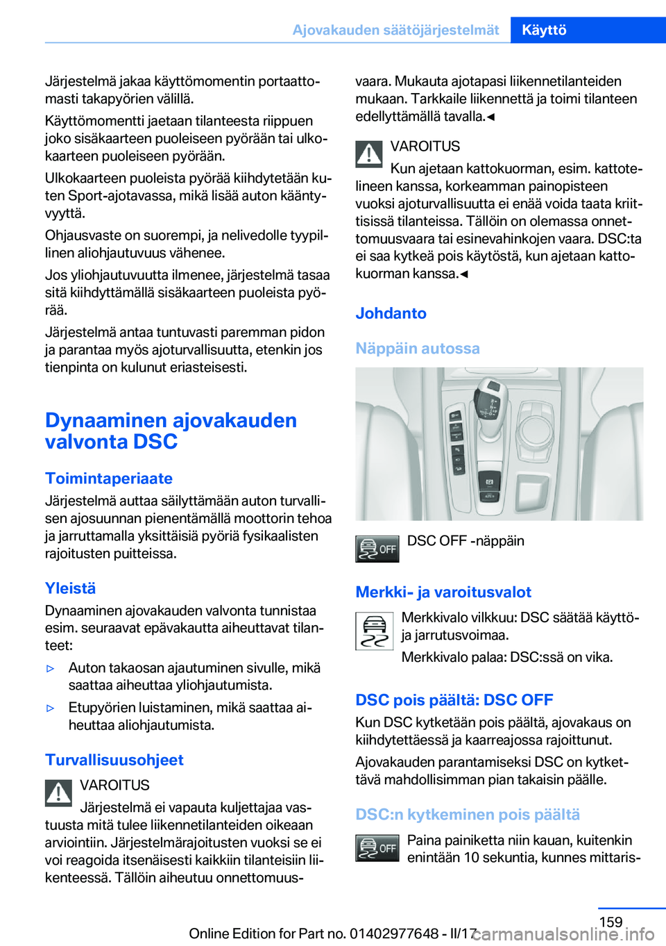BMW X6 2017  Omistajan Käsikirja (in Finnish) �J�ä�r�j�e�s�t�e�l�m�ä� �j�a�k�a�a� �k�ä�y�t�t�ö�m�o�m�e�n�t�i�n� �p�o�r�t�a�a�t�t�oj�m�a�s�t�i� �t�a�k�a�p�y�ö�r�i�e�n� �v�ä�l�i�l�l�ä�.
�K�ä�y�t�t�ö�m�o�m�e�n�t�t�i� �j�a�e�t�a�a�n� �t�i�l